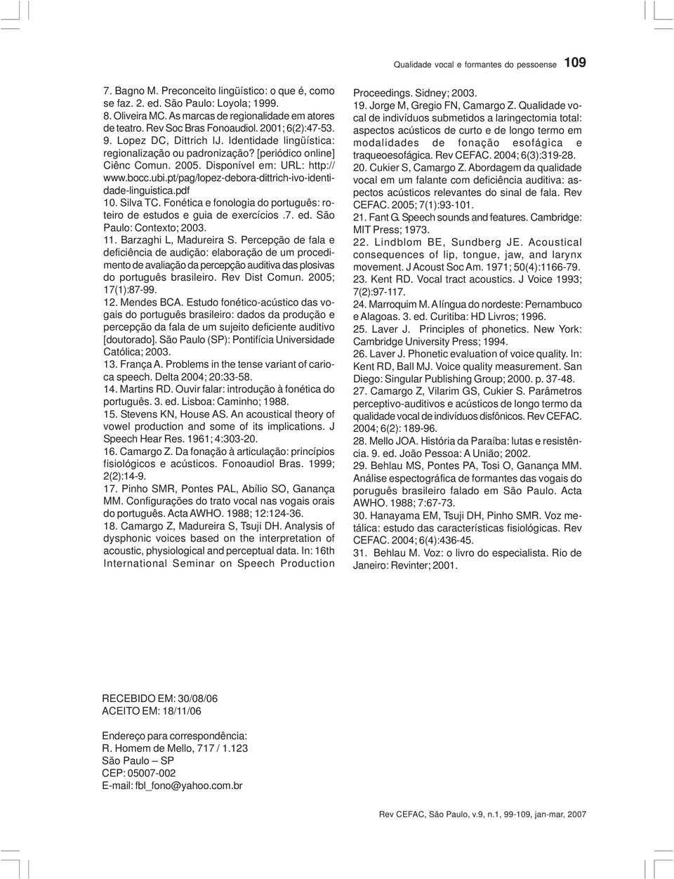 pt/pag/lopez-debora-dittrich-ivo-identidade-linguistica.pdf 10. Silva TC. Fonética e fonologia do português: roteiro de estudos e guia de exercícios.7. ed. São Paulo: Contexto; 2003. 11.