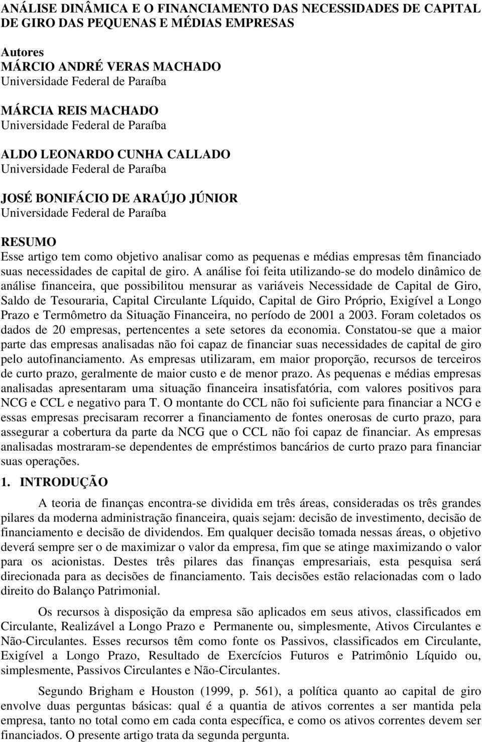 analisar como as pequenas e médias empresas têm financiado suas necessidades de capital de giro.