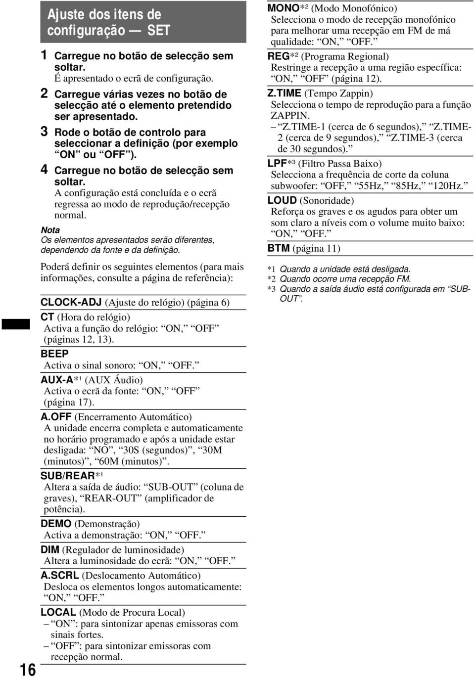 4 Carregue no botão de selecção sem soltar. A configuração está concluída e o ecrã regressa ao modo de reprodução/recepção normal.