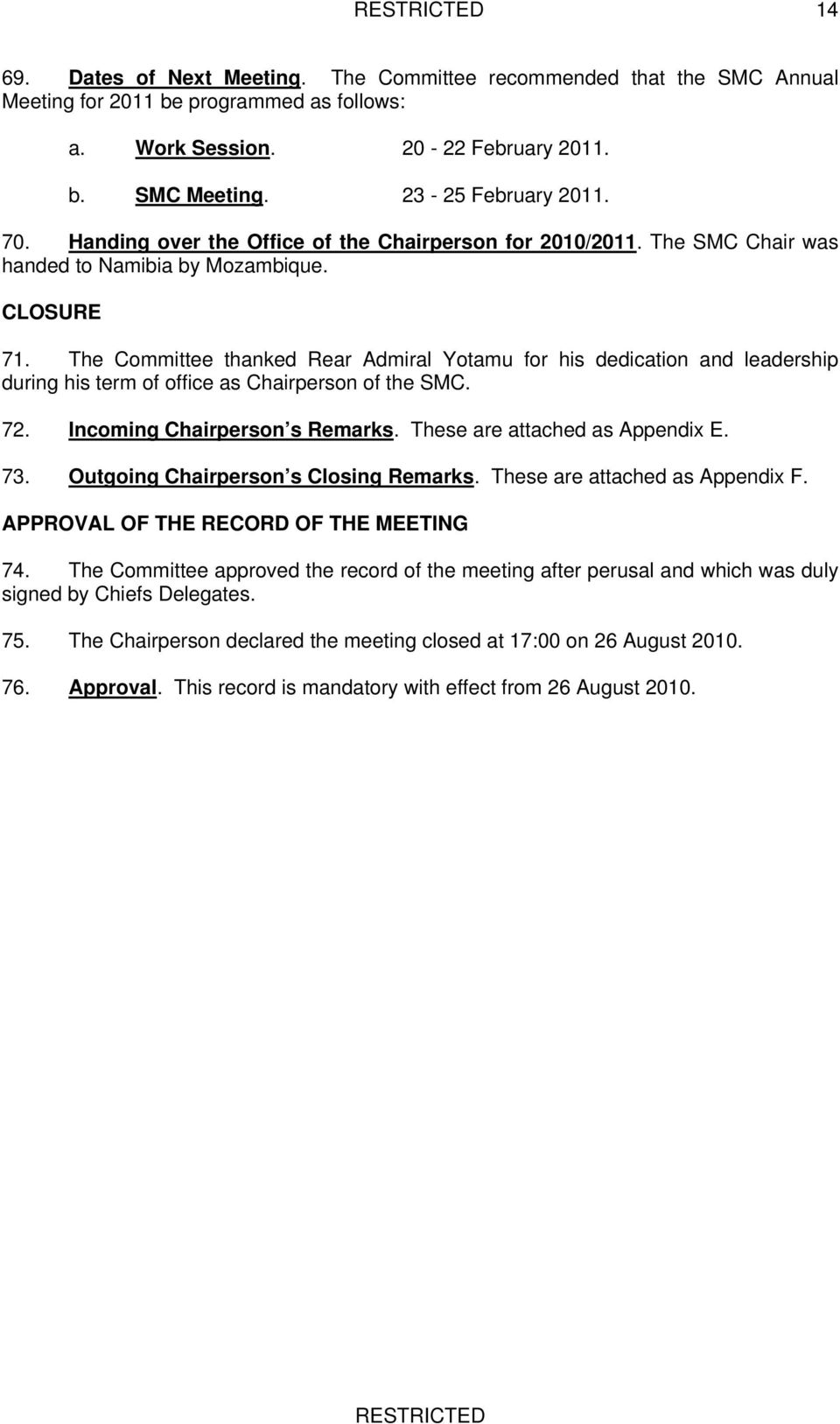 The Committee thanked Rear Admiral Yotamu for his dedication and leadership during his term of office as Chairperson of the SMC. 72. Incoming Chairperson s Remarks. These are attached as Appendix E.