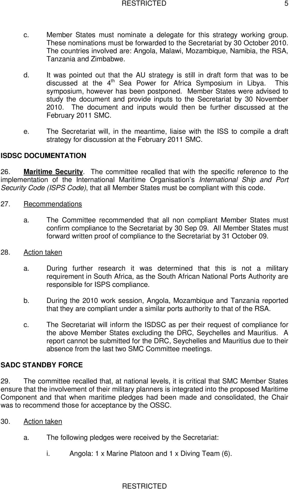 It was pointed out that the AU strategy is still in draft form that was to be discussed at the 4 th Sea Power for Africa Symposium in Libya. This symposium, however has been postponed.