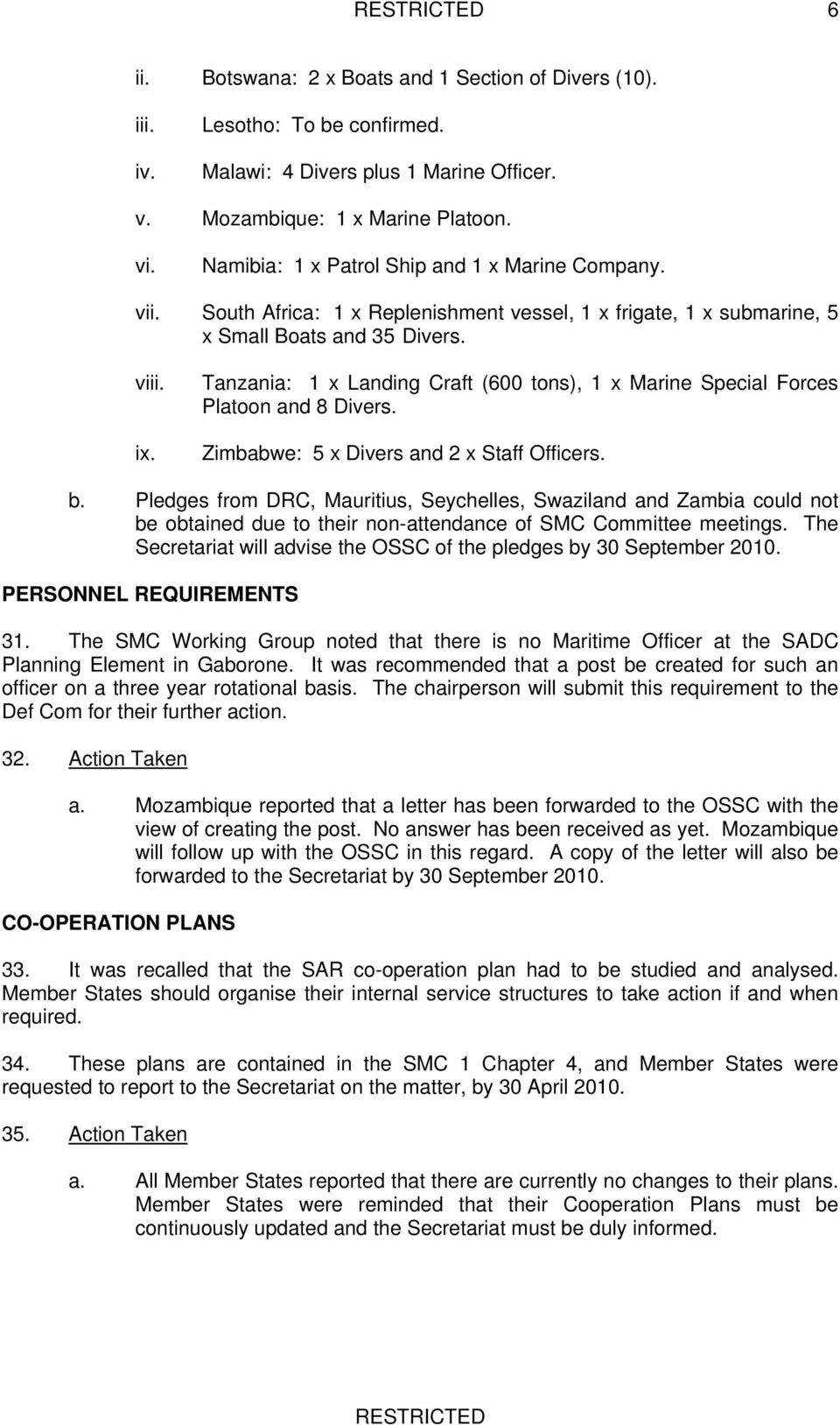 Tanzania: 1 x Landing Craft (600 tons), 1 x Marine Special Forces Platoon and 8 Divers. Zimbabwe: 5 x Divers and 2 x Staff Officers. b.