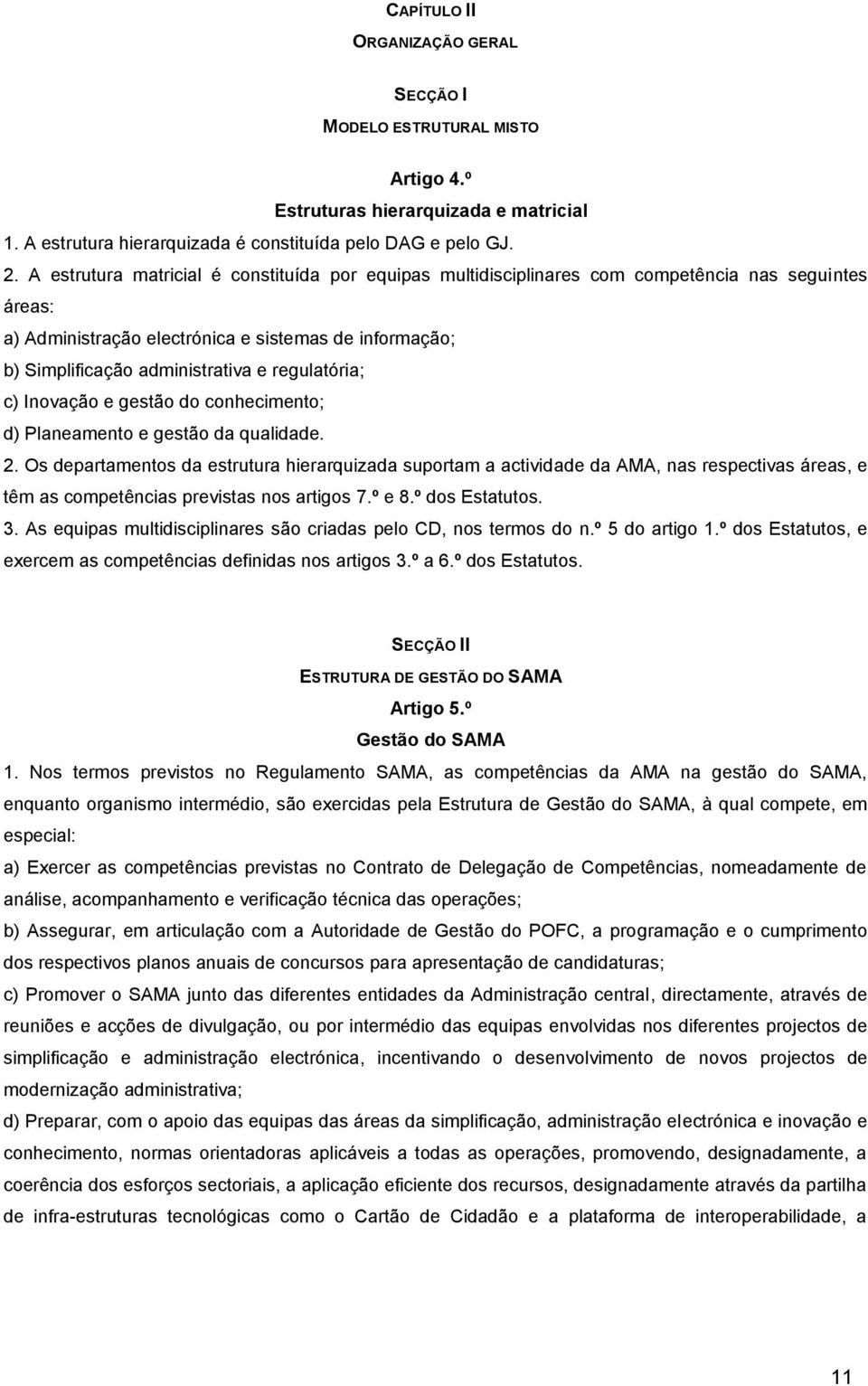 regulatória; c) Inovação e gestão do conhecimento; d) Planeamento e gestão da qualidade. 2.