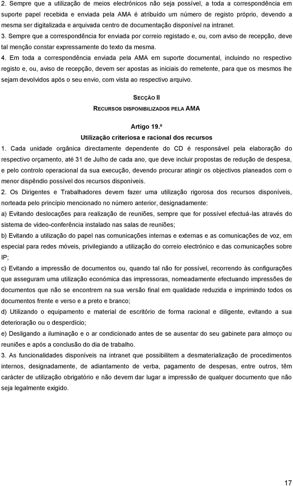 Sempre que a correspondência for enviada por correio registado e, ou, com aviso de recepção, deve tal menção constar expressamente do texto da mesma. 4.