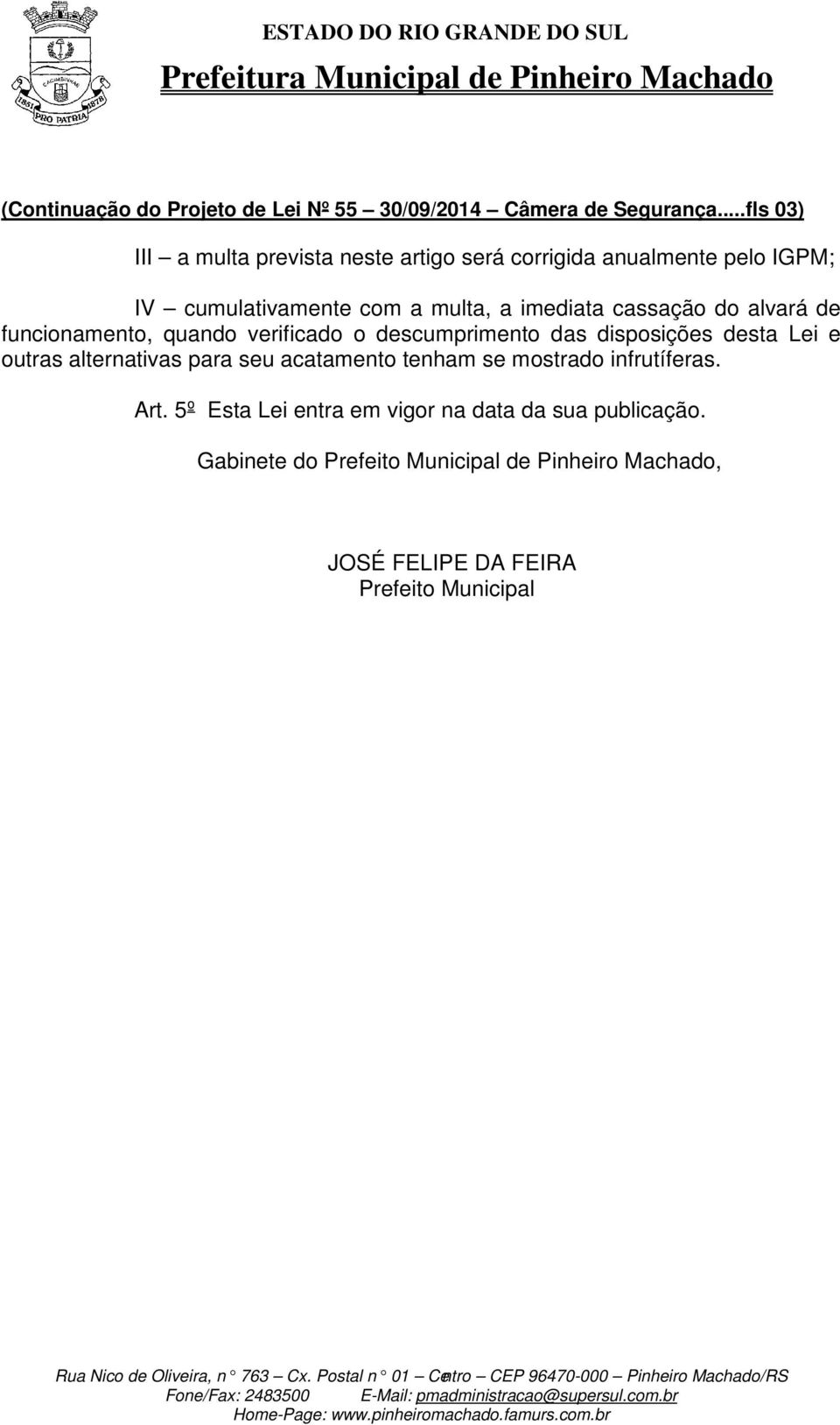 cassação do alvará de funcionamento, quando verificado o descumprimento das disposições desta Lei e outras alternativas para seu