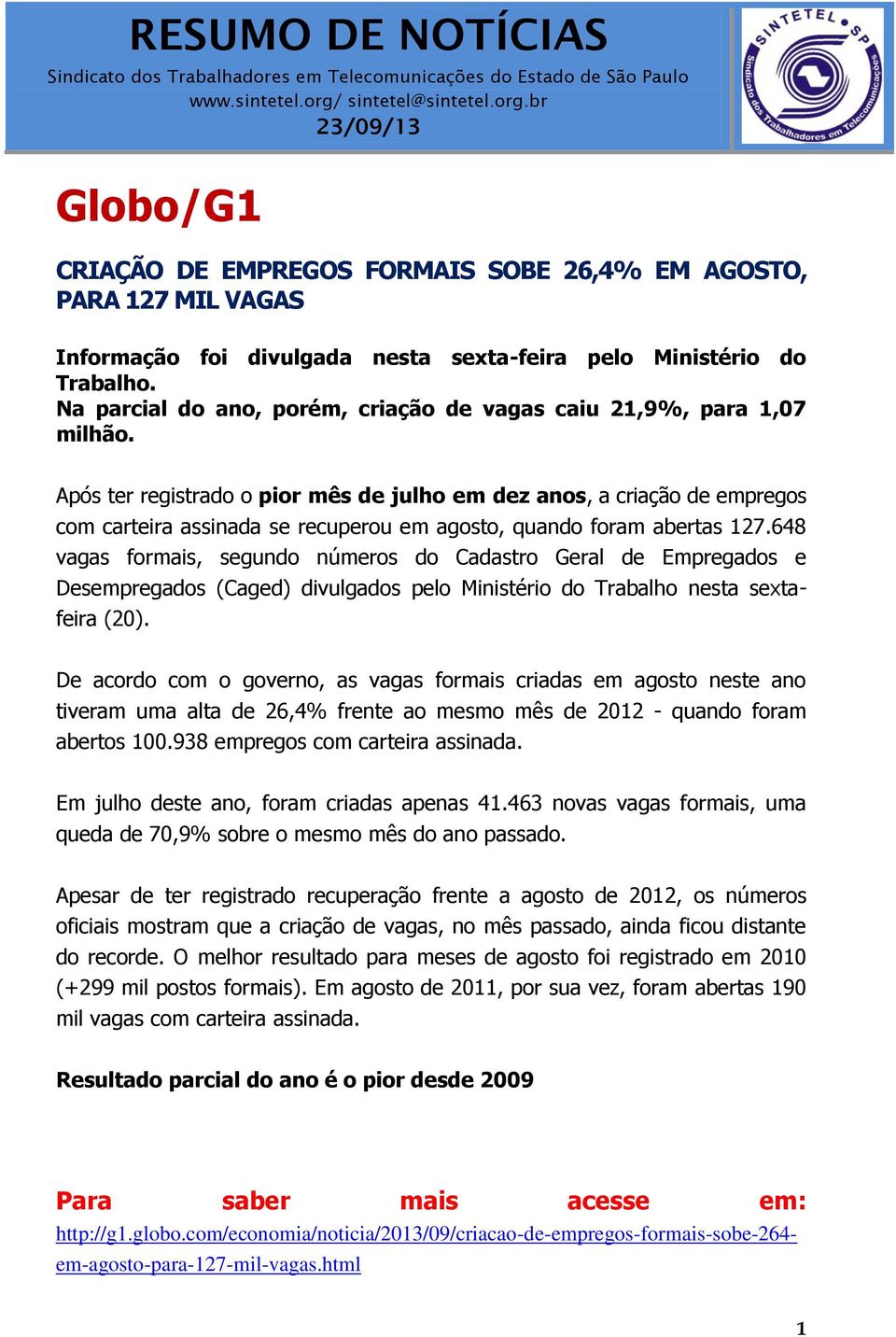 Após ter registrado o pior mês de julho em dez anos, a criação de empregos com carteira assinada se recuperou em agosto, quando foram abertas 127.