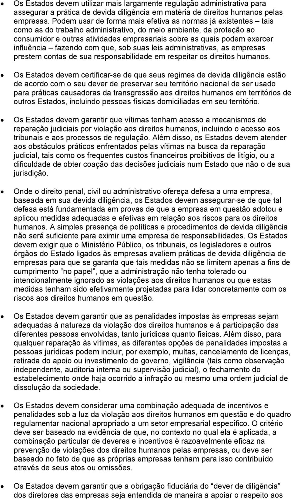 exercer influência fazendo com que, sob suas leis administrativas, as empresas prestem contas de sua responsabilidade em respeitar os direitos humanos.