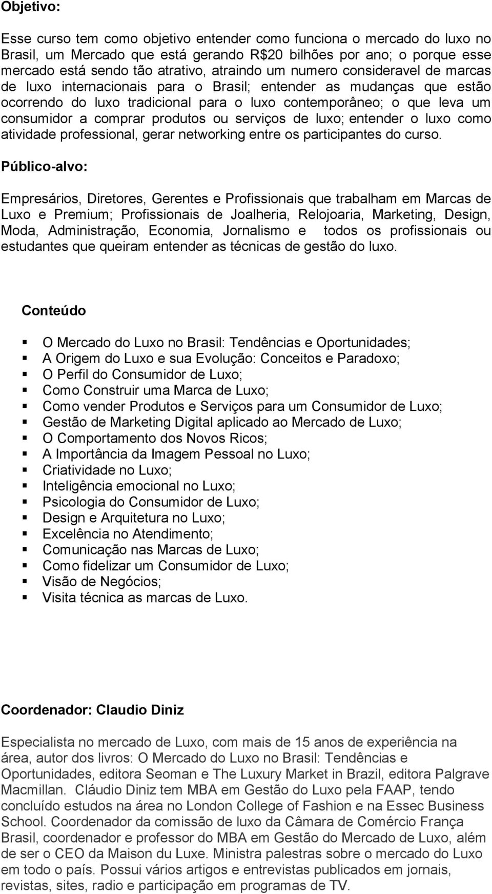 ou serviços de luxo; entender o luxo como atividade professional, gerar networking entre os participantes do curso.