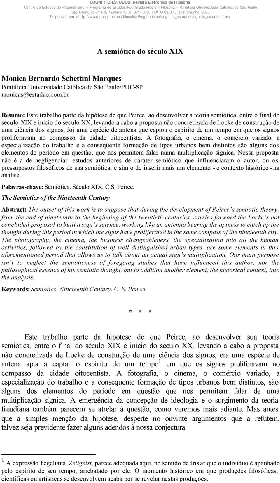 htm> A semiótica do século XIX Monica Bernardo Schettini Marques Pontifícia Universidade Católica de São Paulo/PUC-SP monicas@estadao.com.