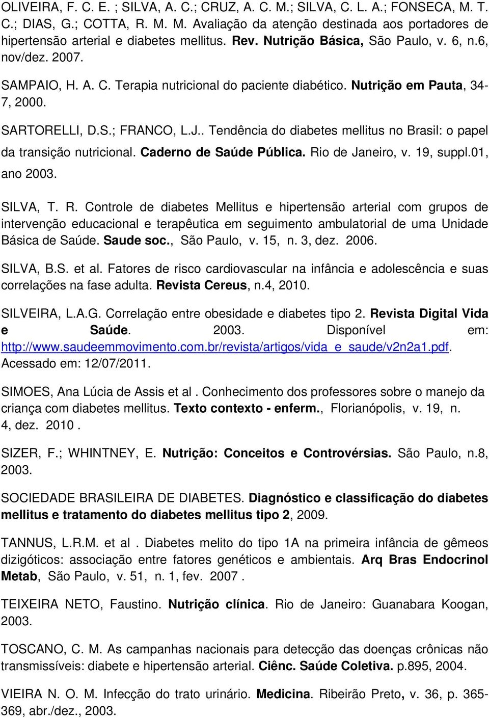 . Tendência do diabetes mellitus no Brasil: o papel da transição nutricional. Caderno de Saúde Pública. Ri