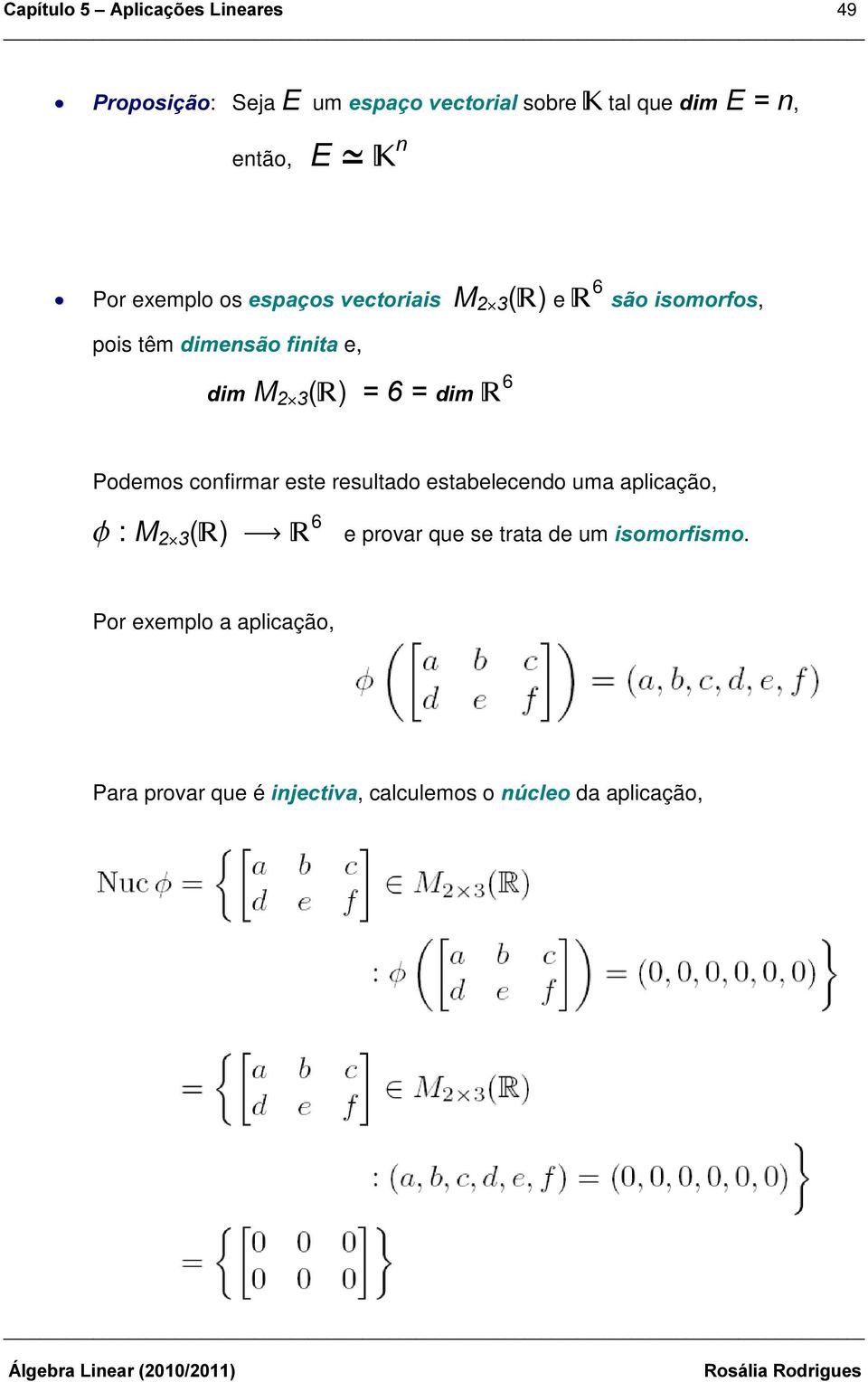 6 Podemos confirmar este resultado estabelecendo uma aplicação, I : 0 l ( ) 6 e provar que se trata