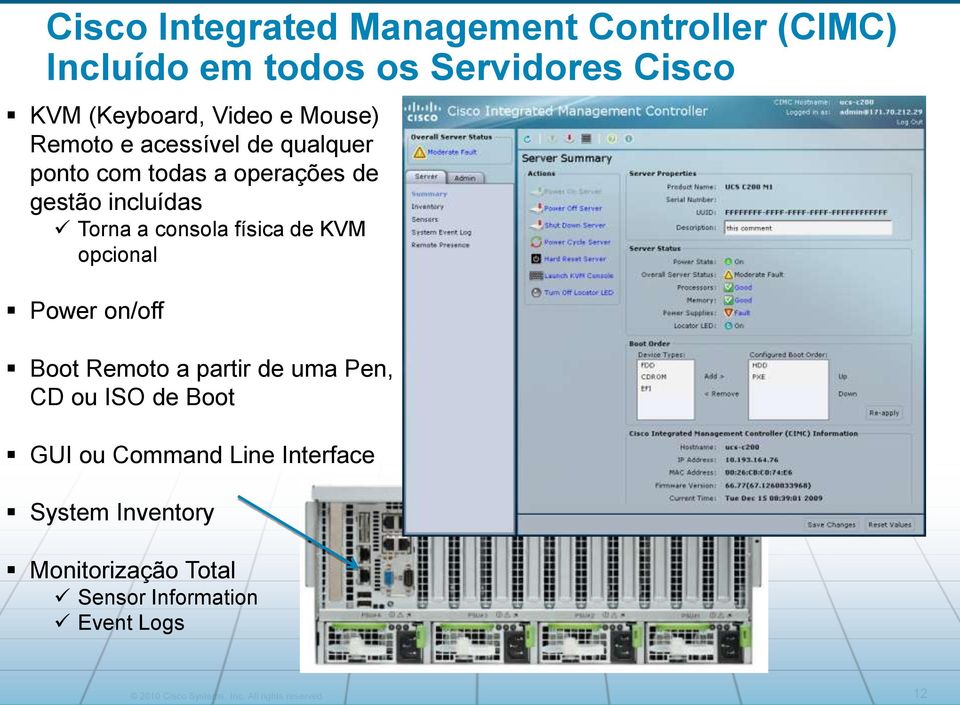 de KVM opcional Power on/off Boot Remoto a partir de uma Pen, CD ou ISO de Boot GUI ou Command Line Interface