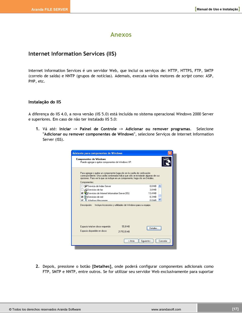 Em caso de não ter instalado IIS 5.0: 1. Vá até: Iniciar > Painel de Controle -> Adicionar ou remover programas.