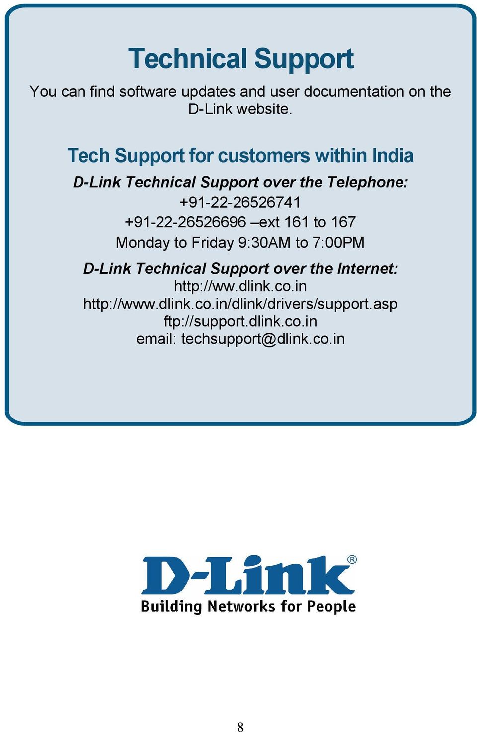 +91-22-26526696 ext 161 to 167 Monday to Friday 9:30AM to 7:00PM D-Link Technical Support over the Internet: