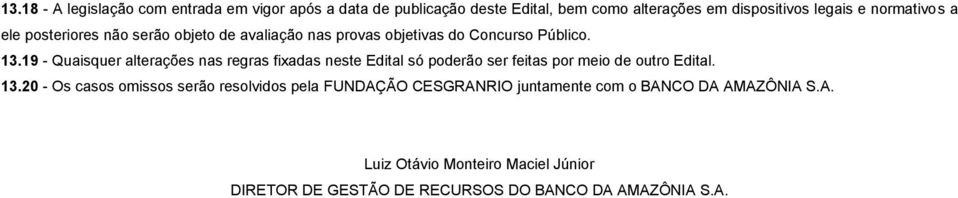 19 - Quaisquer alterações nas regras fixadas neste Edital só poderão ser feitas por meio de outro Edital. 13.