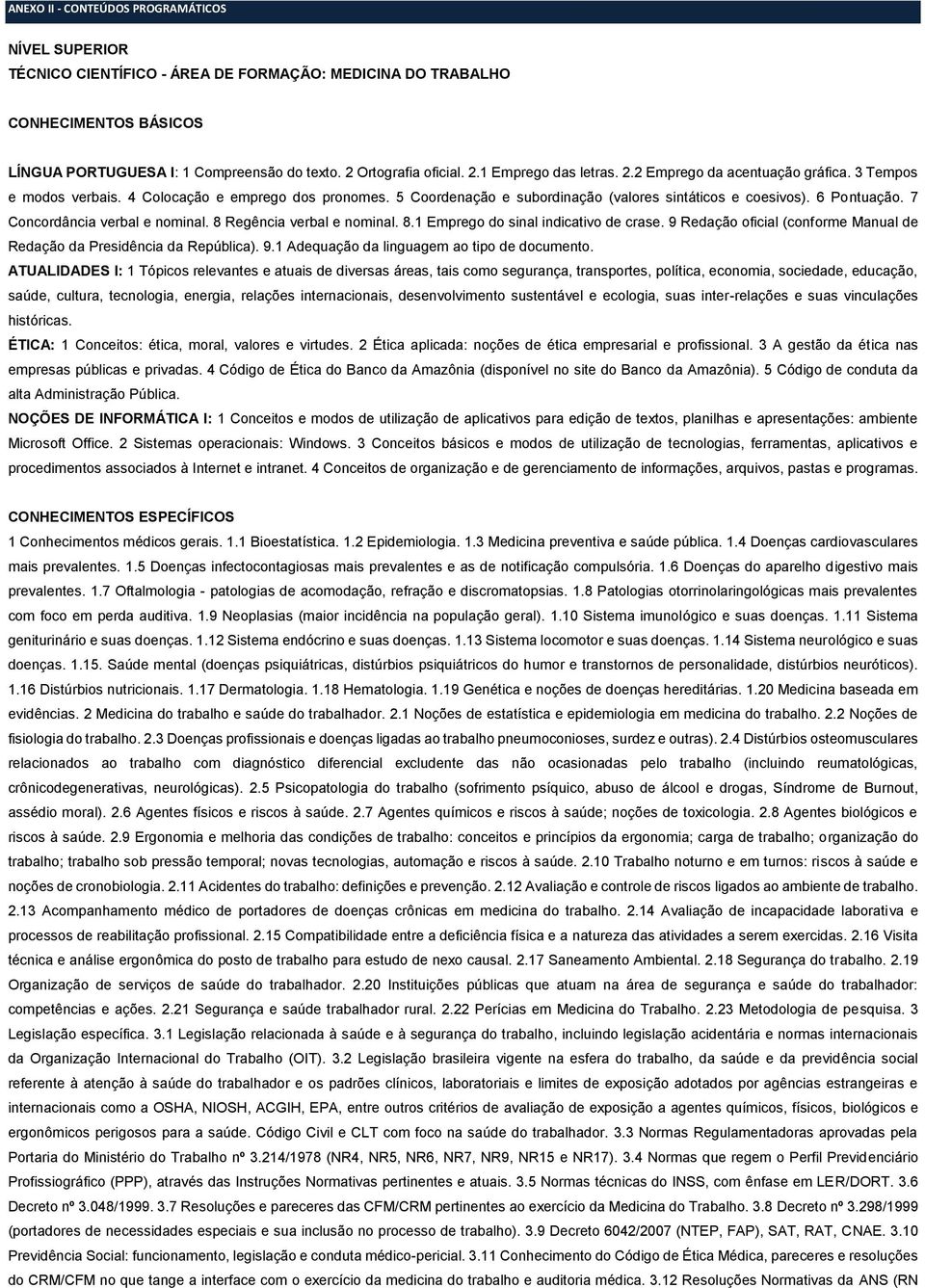 7 Concordância verbal e nominal. 8 Regência verbal e nominal. 8.1 Emprego do sinal indicativo de crase. 9 Redação oficial (conforme Manual de Redação da Presidência da República). 9.1 Adequação da linguagem ao tipo de documento.