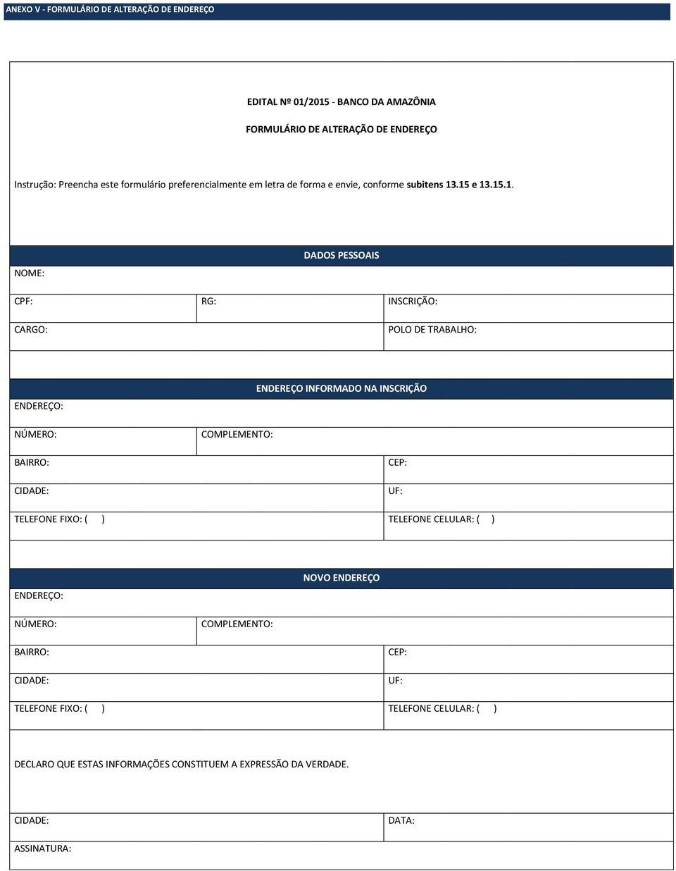 .15 e 13.15.1. NOME: DADOS PESSOAIS CPF: RG: INSCRIÇÃO: CARGO: POLO DE TRABALHO: ENDEREÇO: NÚMERO: BAIRRO: CIDADE: ENDEREÇO INFORMADO NA INSCRIÇÃO