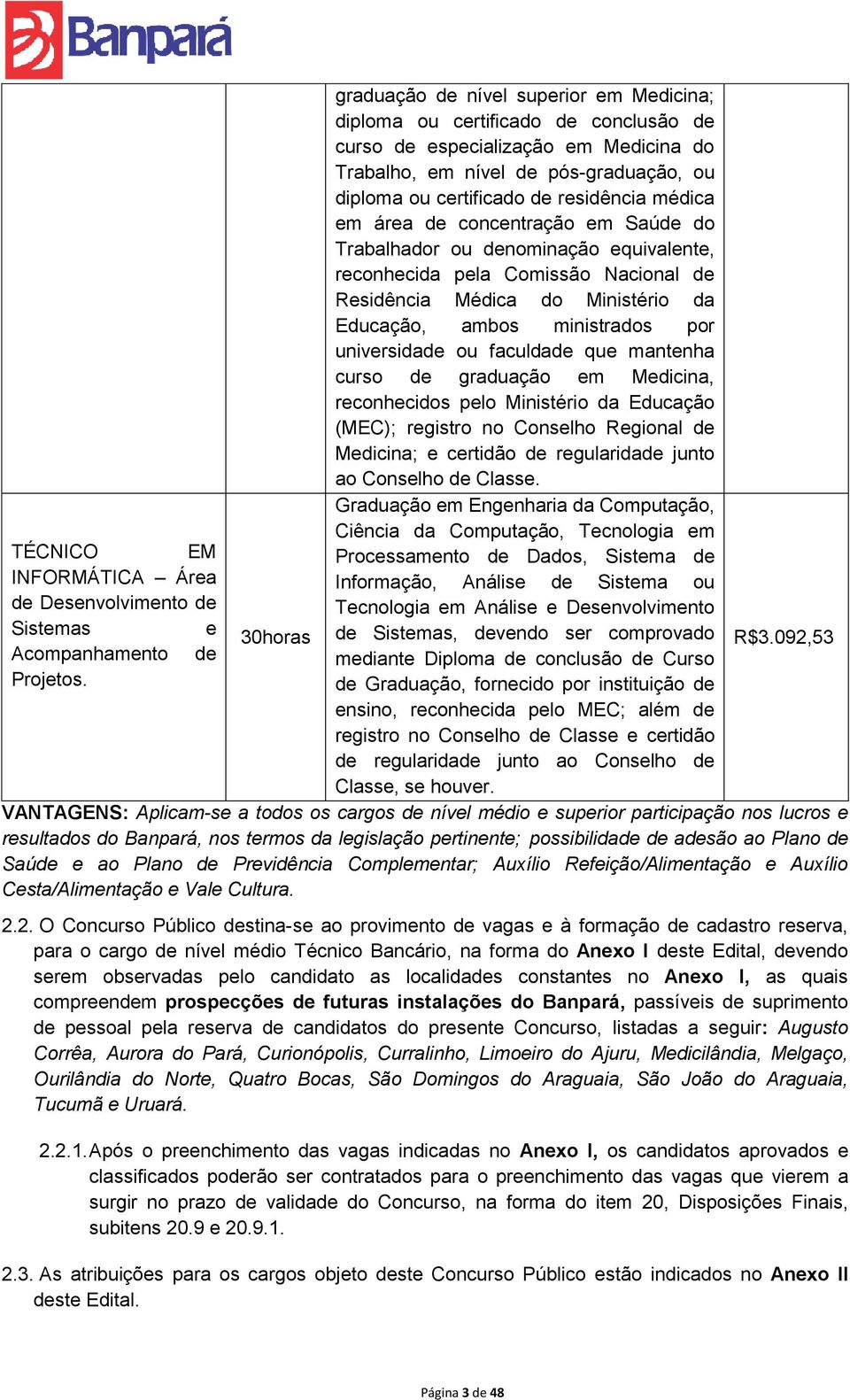 universidade ou faculdade que mantenha curso de graduação em Medicina, reconhecidos pelo Ministério da Educação (MEC); registro no Conselho Regional de Medicina; e certidão de regularidade junto ao