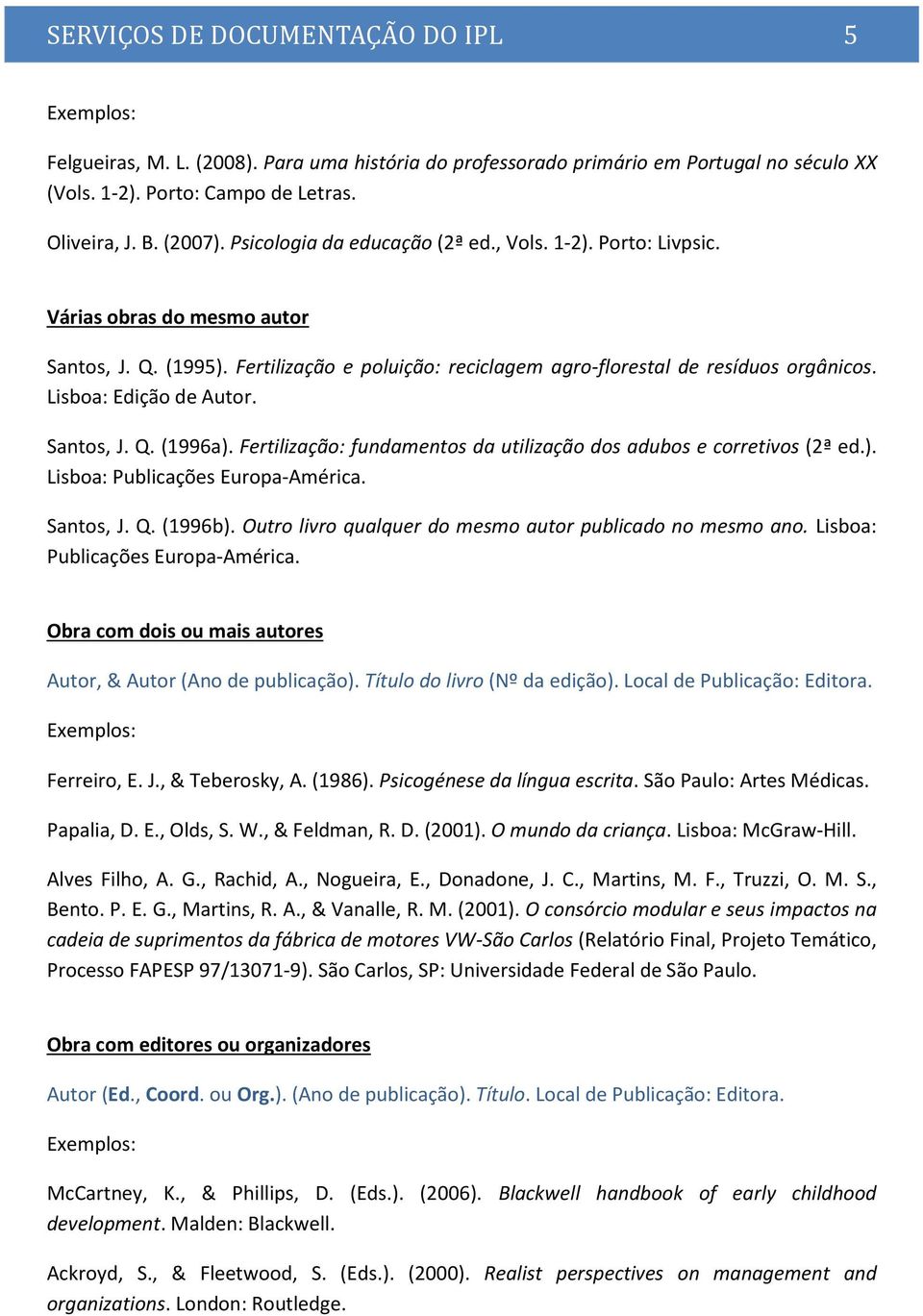 Lisboa: Edição de Autor. Santos, J. Q. (1996a). Fertilização: fundamentos da utilização dos adubos e corretivos (2ª ed.). Lisboa: Publicações Europa-América. Santos, J. Q. (1996b).