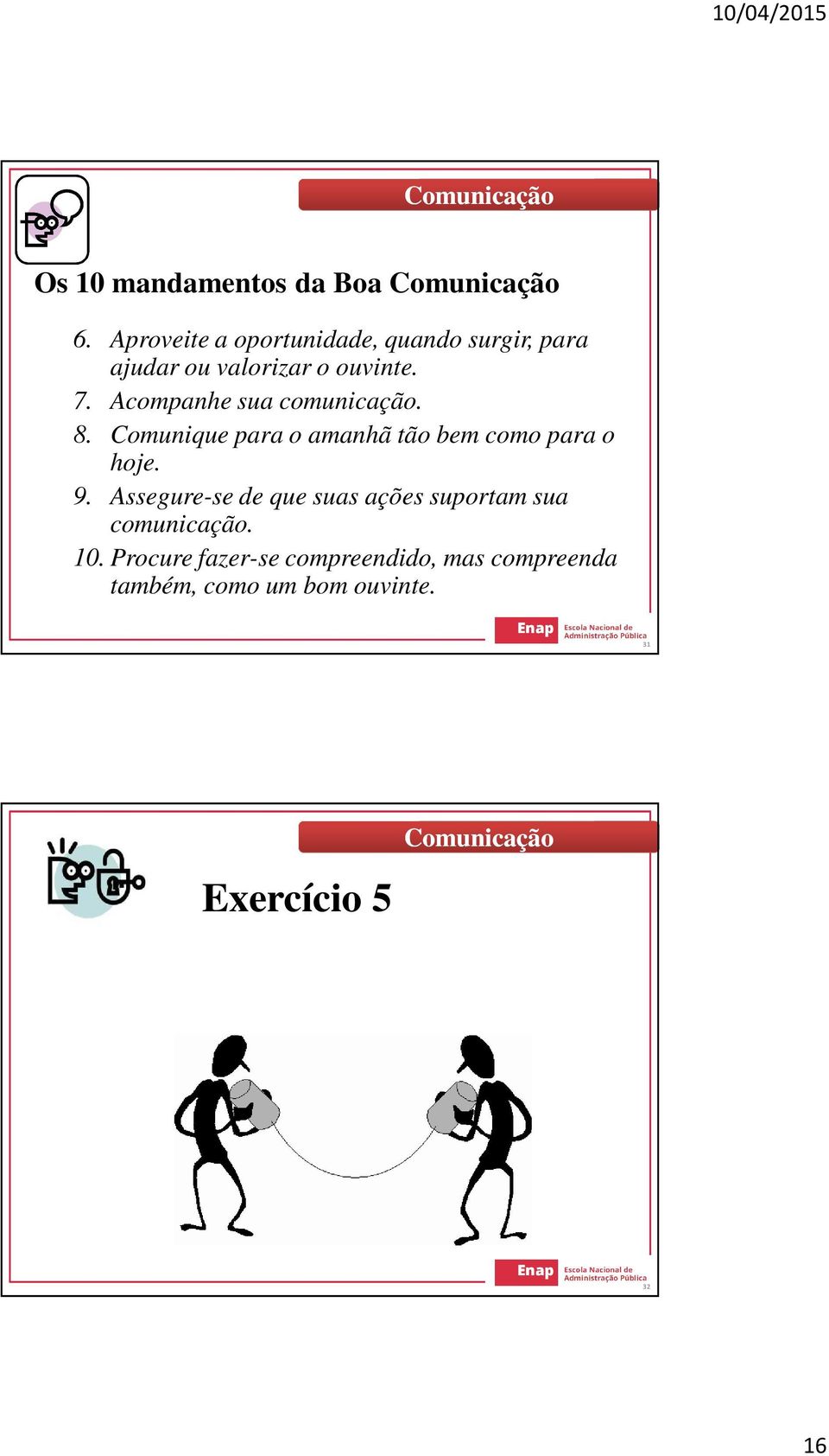 Acompanhe sua comunicação. 8. Comunique para o amanhã tão bem como para o hoje. 9.