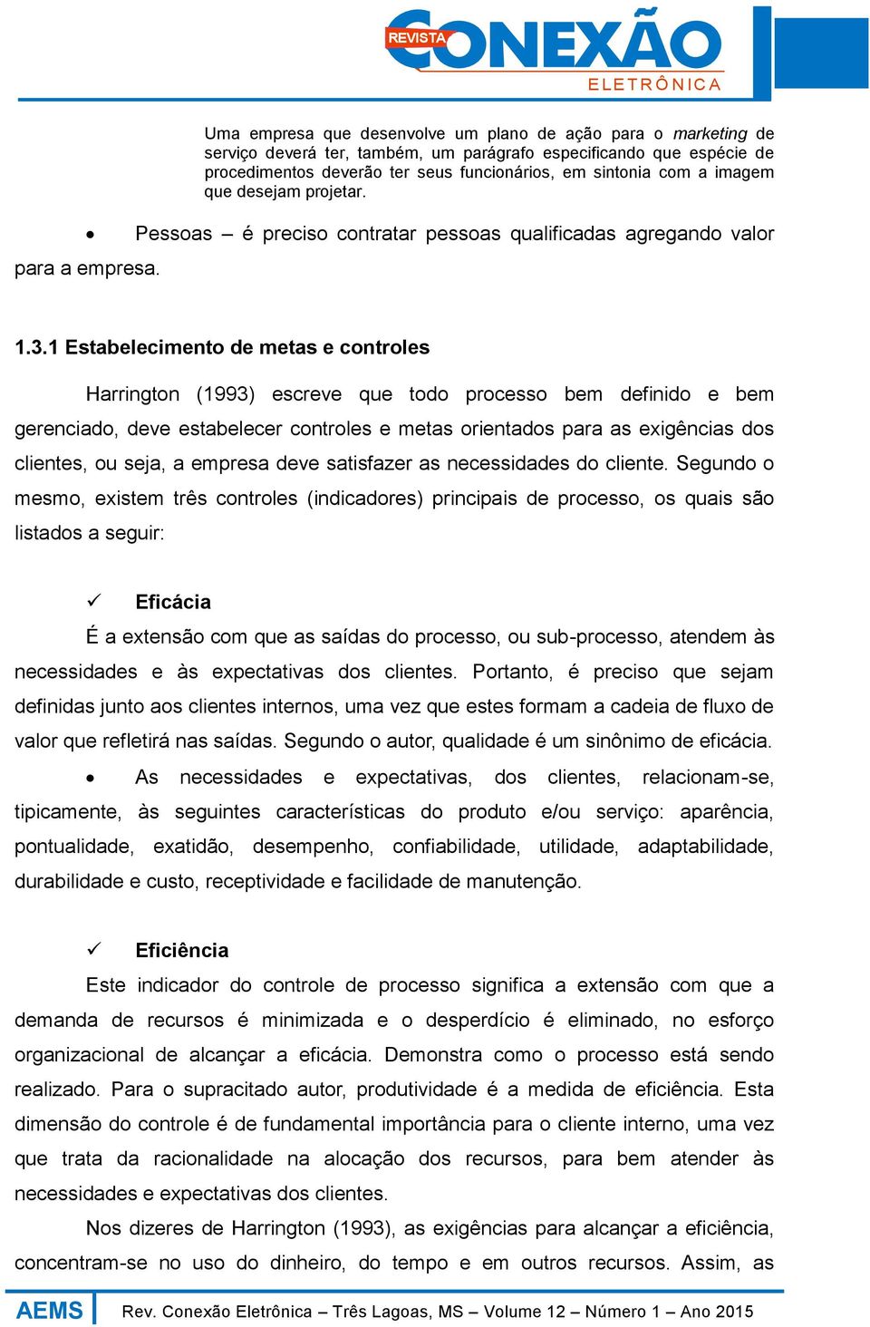 imagem que desejam projetar. Pessoas é preciso contratar pessoas qualificadas agregando valor 1.3.