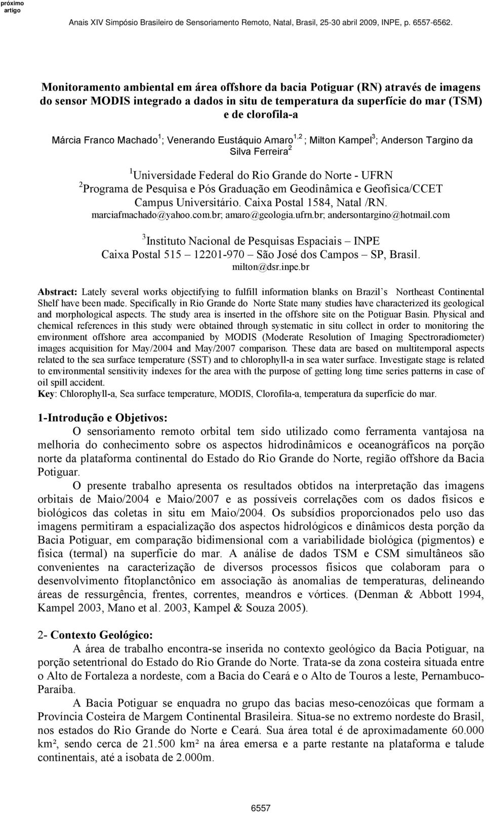 Geodinâmica e Geofísica/CCET Campus Universitário. Caixa Postal 1584, Natal /RN. marciafmachado@yahoo.com.br; amaro@geologia.ufrn.br; andersontargino@hotmail.