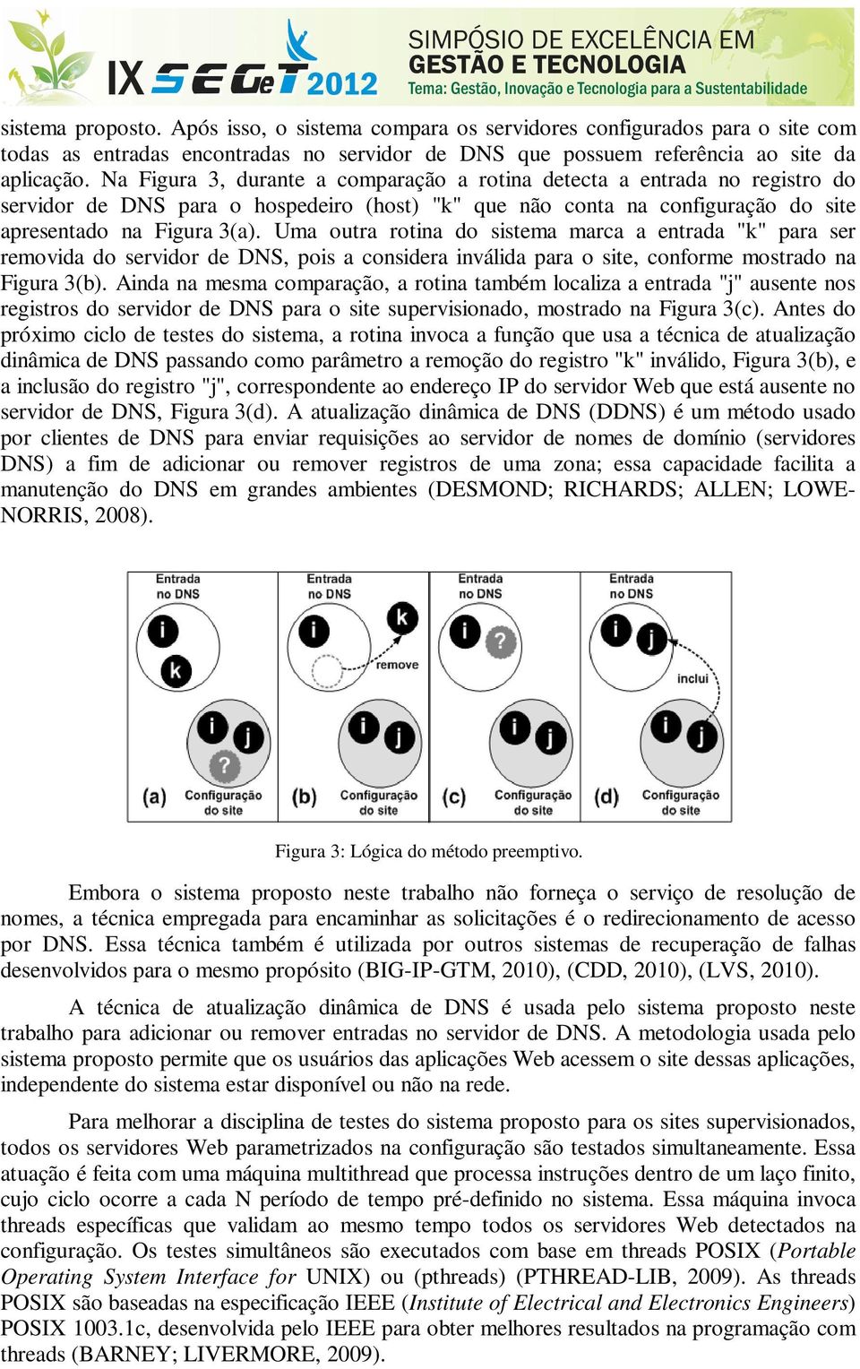 Uma outra rotina do sistema marca a entrada "k" para ser removida do servidor de DNS, pois a considera inválida para o site, conforme mostrado na Figura 3(b).