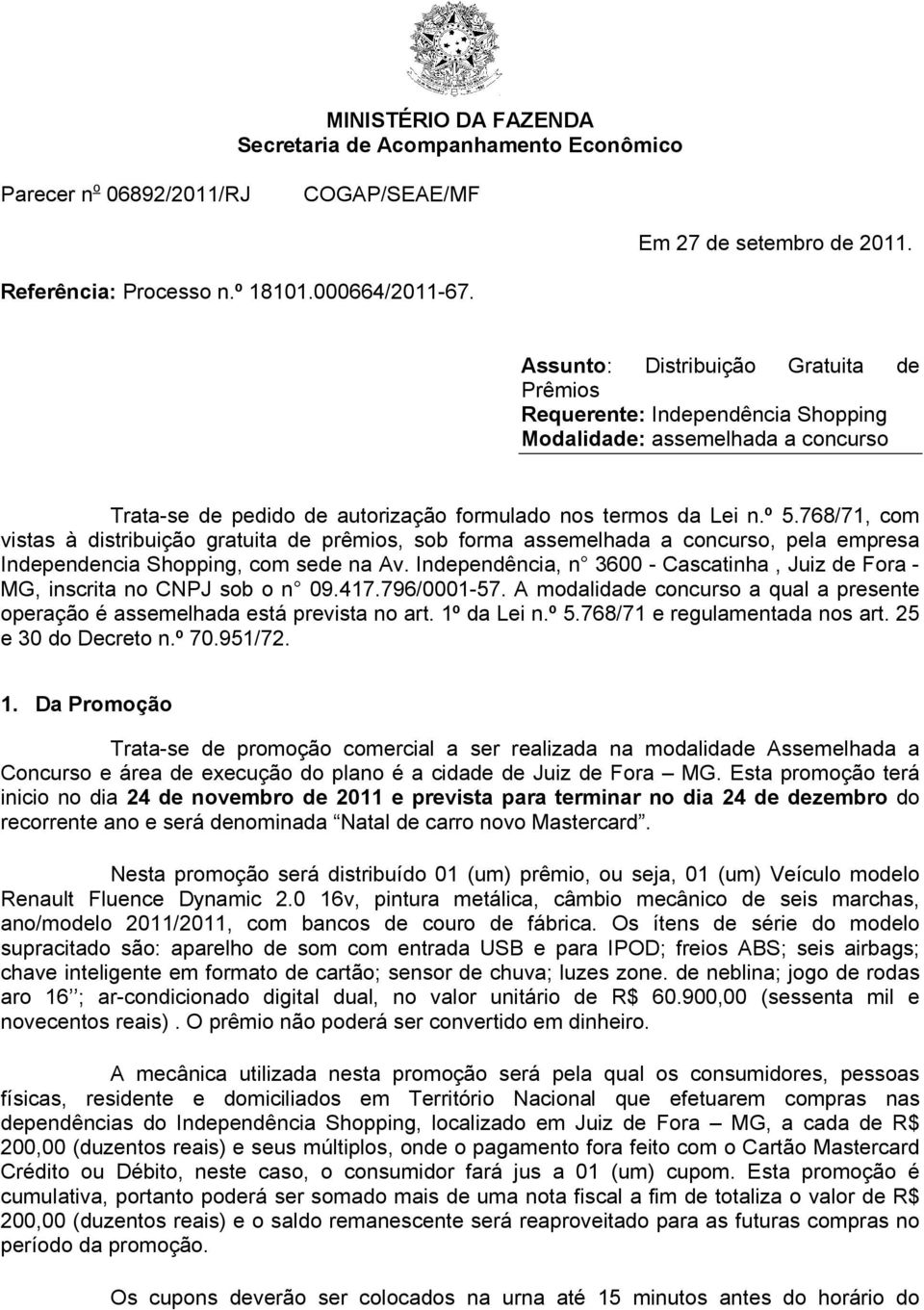 768/71, com vistas à distribuição gratuita de prêmios, sob forma assemelhada a concurso, pela empresa Independencia Shopping, com sede na Av.