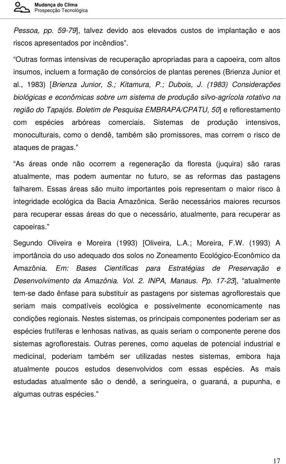 ; Kitamura, P.; Dubois, J. (1983) Considerações biológicas e econômicas sobre um sistema de produção silvo-agrícola rotativo na região do Tapajós.