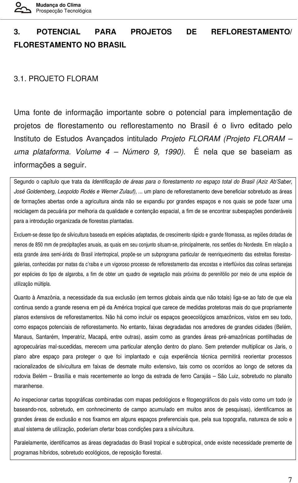 intitulado Projeto FLORAM (Projeto FLORAM uma plataforma. Volume 4 Número 9, 1990). É nela que se baseiam as informações a seguir.