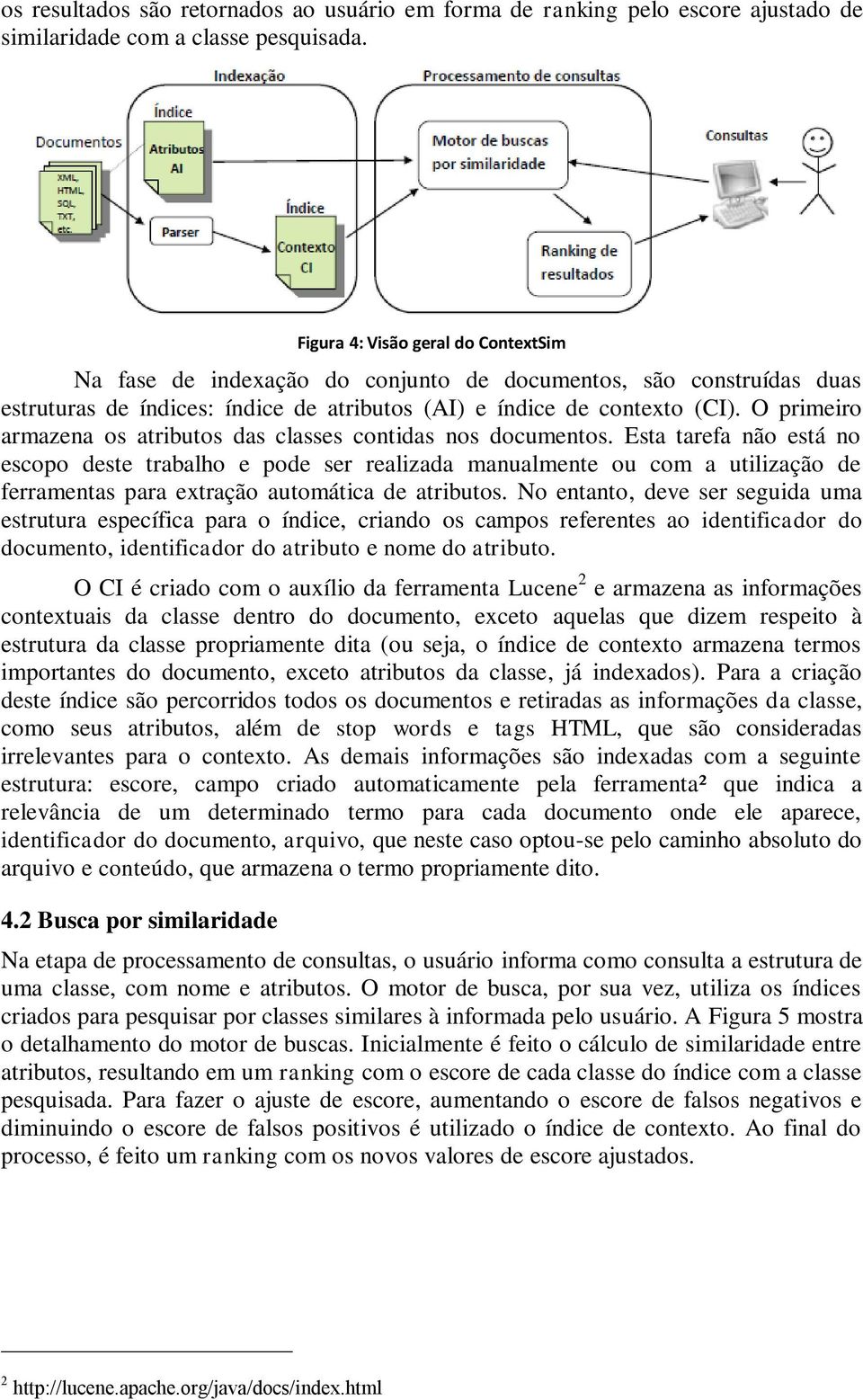 O primeiro armazena os atributos das classes contidas nos documentos.