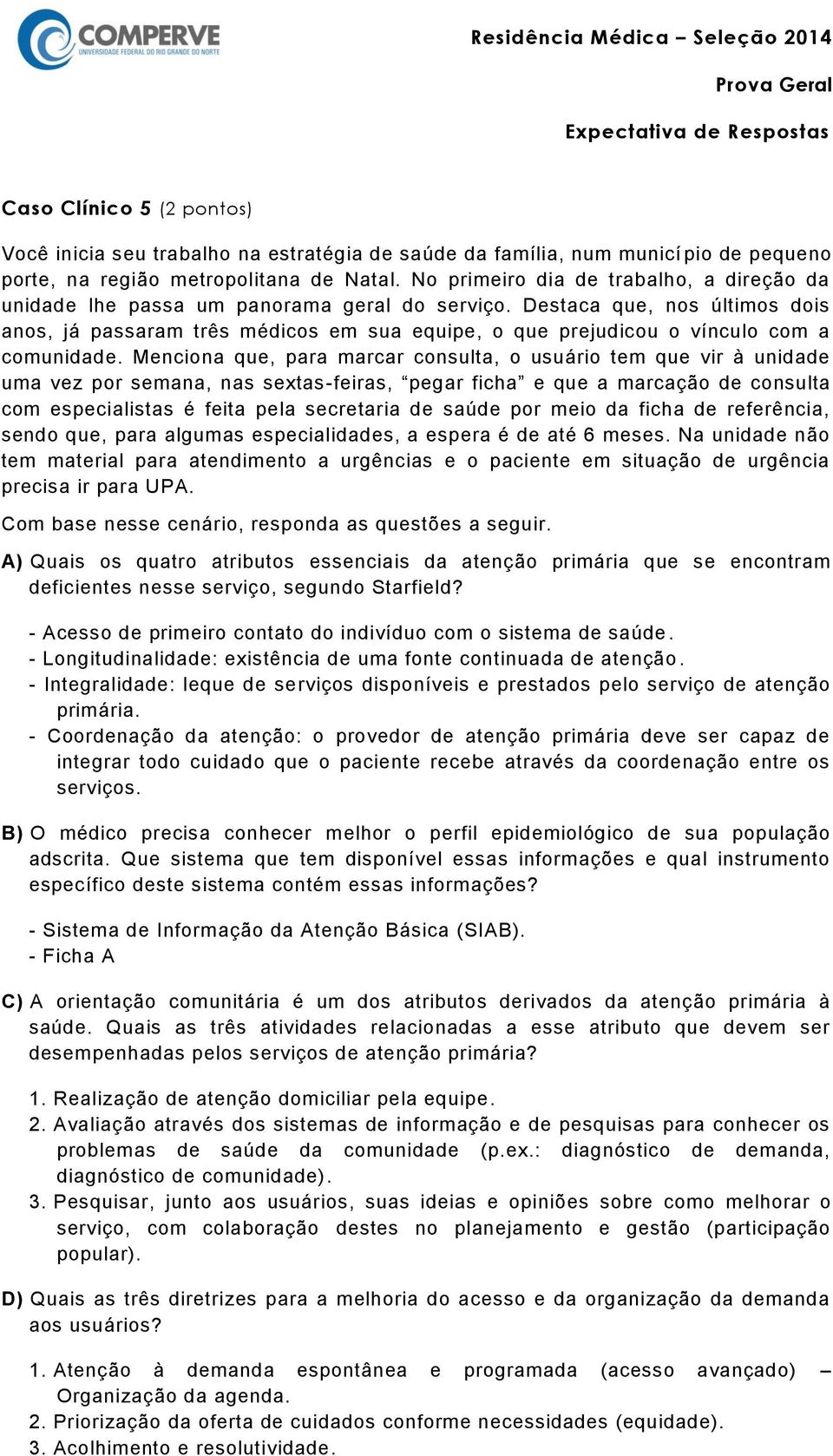 Destaca que, nos últimos dois anos, já passaram três médicos em sua equipe, o que prejudicou o vínculo com a comunidade.