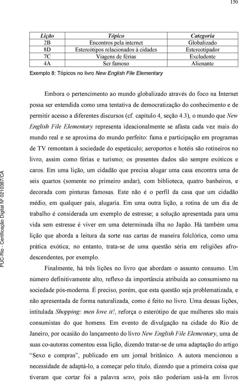 a diferentes discursos (cf. capítulo 4, seção 4.