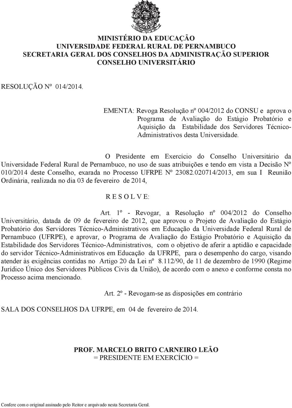 O Presidente em Exercício do Conselho Universitário da Universidade Federal Rural de Pernambuco, no uso de suas atribuições e tendo em vista a Decisão Nº 010/2014 deste Conselho, exarada no Processo