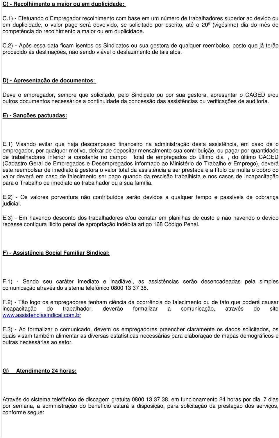 do mês de competência do recolhimento a maior ou em duplicidade. C.