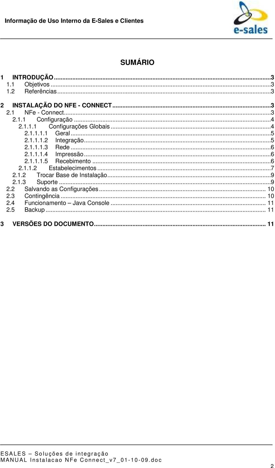 ..6 2.1.1.2 Estabelecimentos...7 2.1.2 Trocar Base de Instalação...9 2.1.3 Suporte...9 2.2 Salvando as Configurações... 10 2.