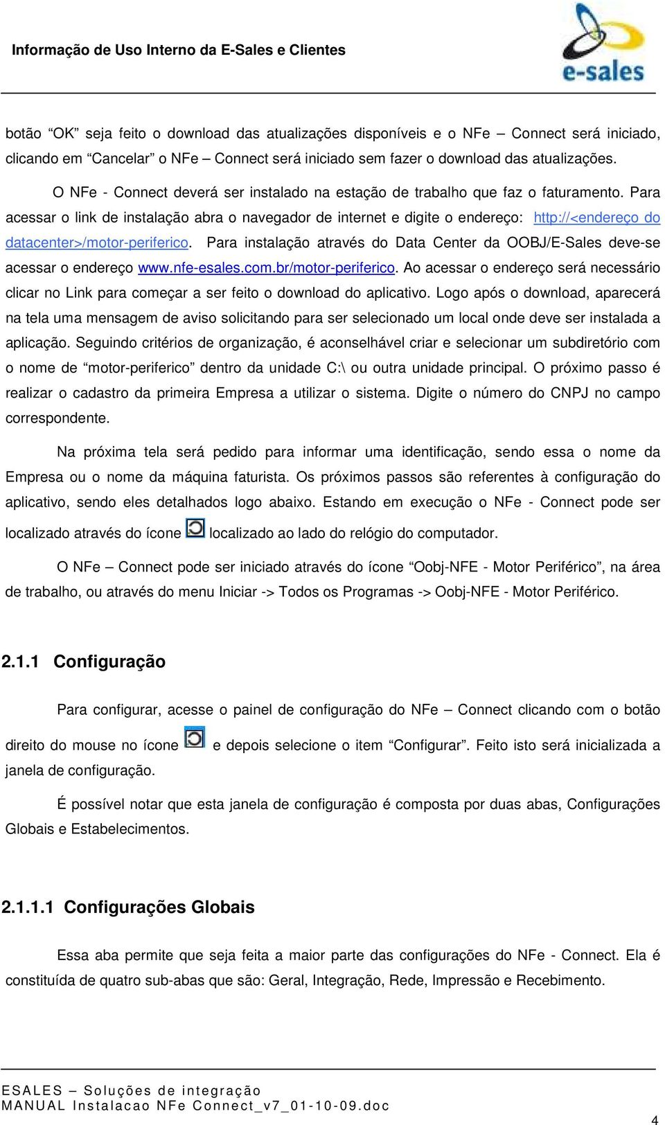 Para acessar o link de instalação abra o navegador de internet e digite o endereço: http://<endereço do datacenter>/motor-periferico.