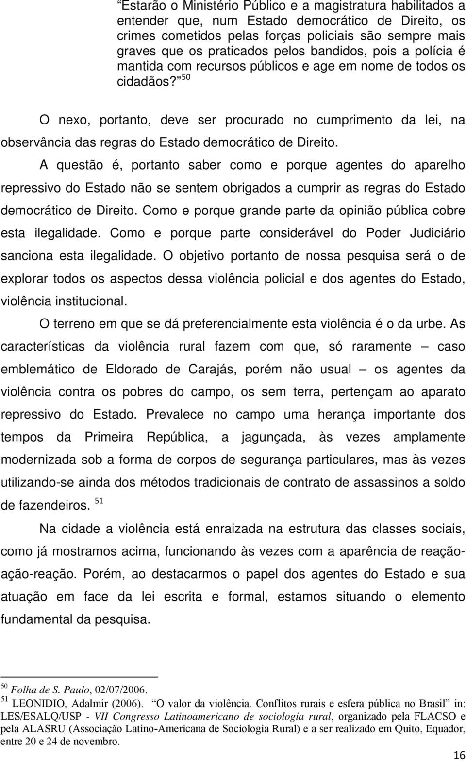 50 O nexo, portanto, deve ser procurado no cumprimento da lei, na observância das regras do Estado democrático de Direito.