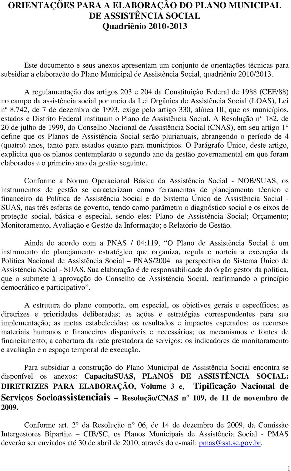 A regulamentação dos artigos 203 e 204 da Constituição Federal de 1988 (CEF/88) no campo da assistência social por meio da Lei Orgânica de Assistência Social (LOAS), Lei nº 8.