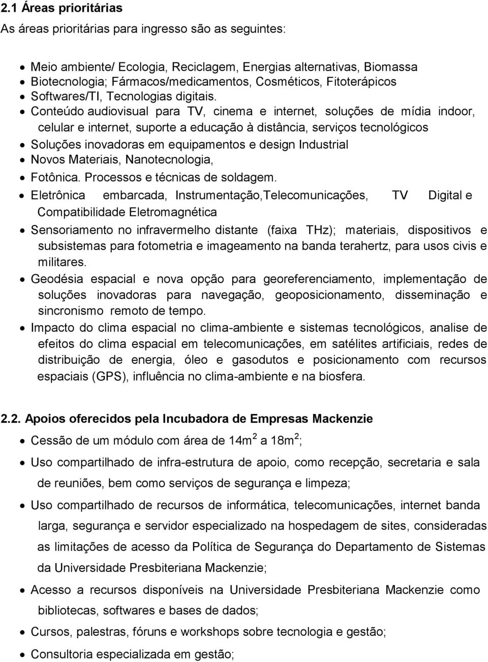 Conteúdo audiovisual para TV, cinema e internet, soluções de mídia indoor, celular e internet, suporte a educação à distância, serviços tecnológicos Soluções inovadoras em equipamentos e design