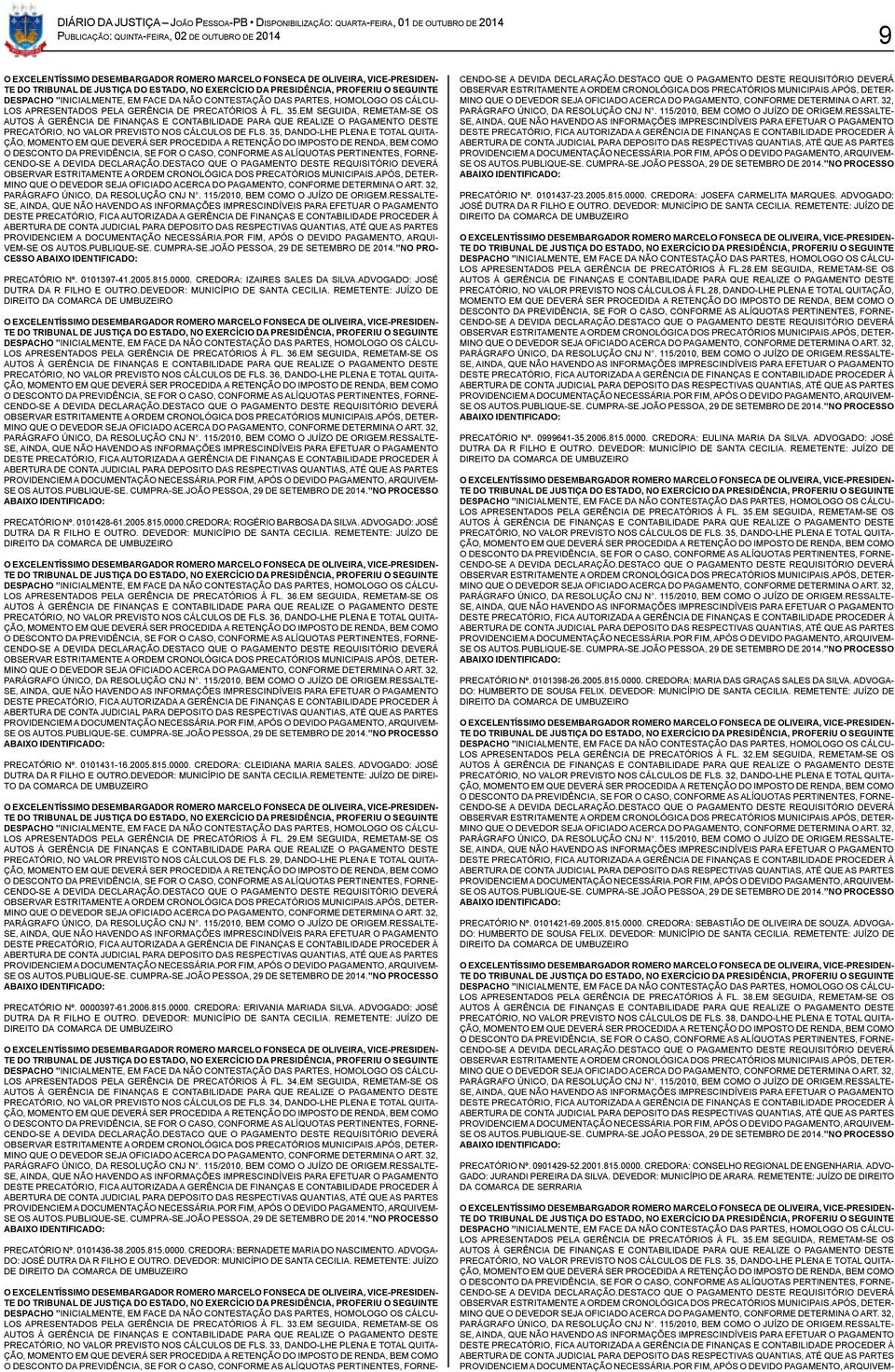 35, DANDO-LHE PLENA E TOTAL QUITA- ÇÃO, MOMENTO EM QUE DEVERÁ SER PROCEDIDA A RETENÇÃO DO IMPOSTO DE RENDA, BEM COMO O DESCONTO DA PREVIDÊNCIA, SE FOR O CASO, CONFORME AS ALÍQUOTAS PERTINENTES,