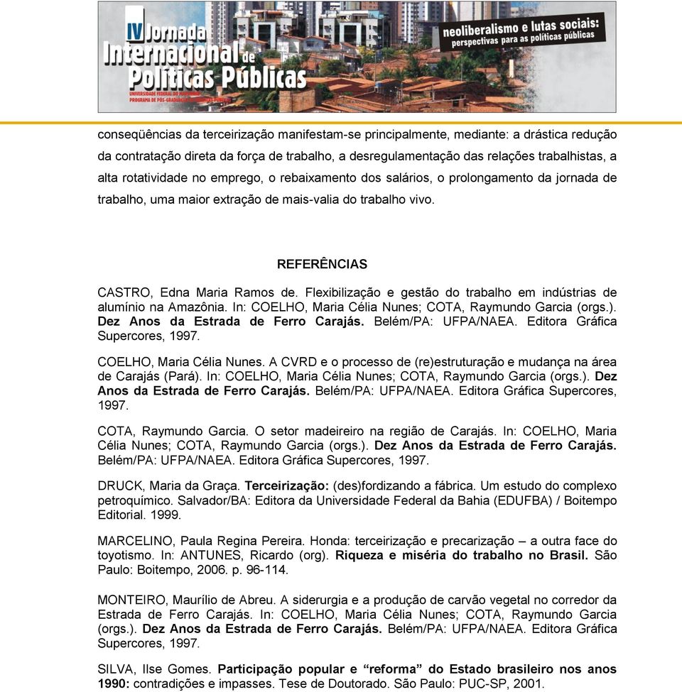 Flexibilização e gestão do trabalho em indústrias de alumínio na Amazônia. In: COELHO, Maria Célia Nunes; COTA, Raymundo Garcia (orgs.). Dez Anos da Estrada de Ferro Carajás. Belém/PA: UFPA/NAEA.