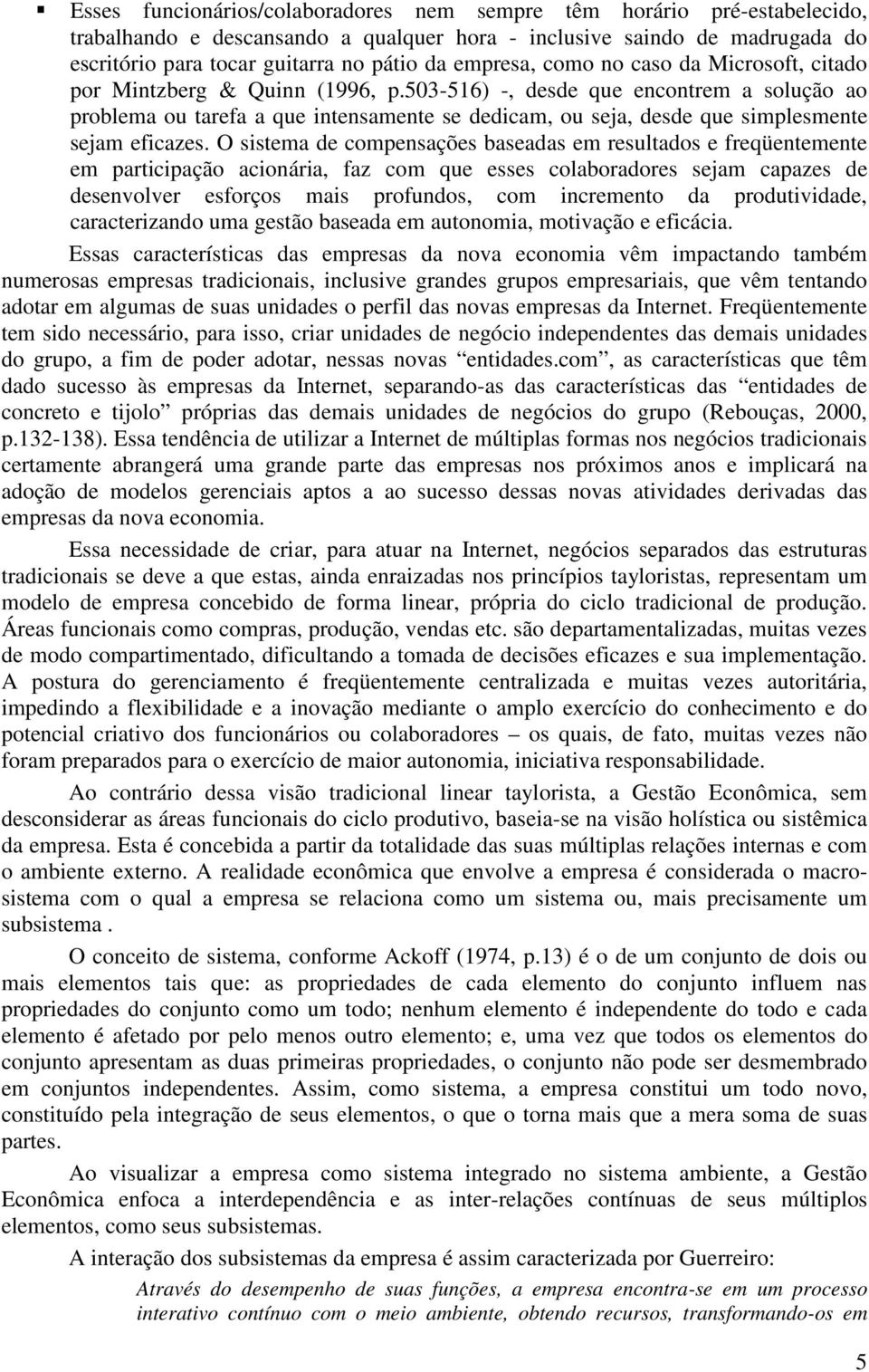 503-516) -, desde que encontrem a solução ao problema ou tarefa a que intensamente se dedicam, ou seja, desde que simplesmente sejam eficazes.