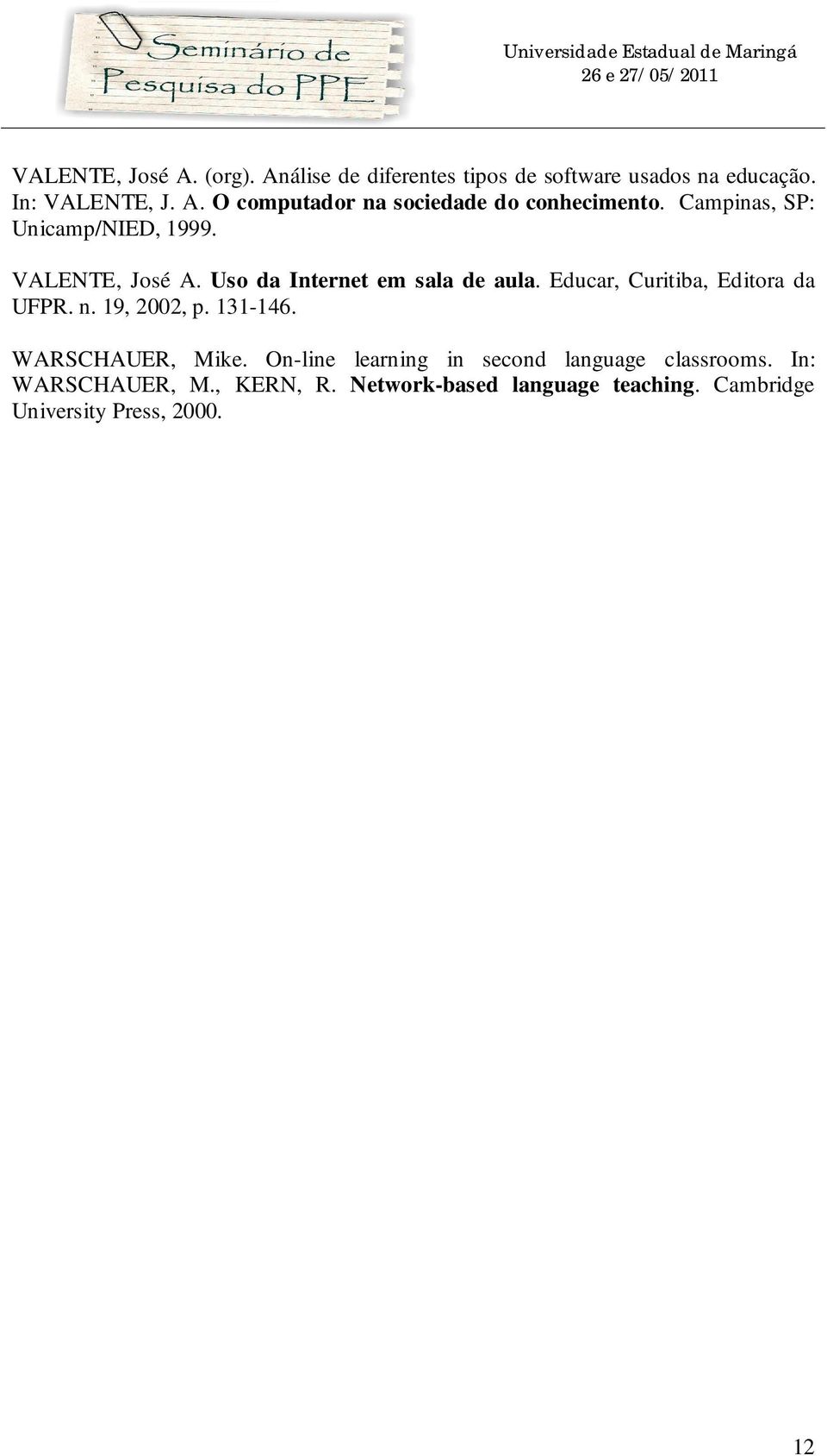 Educar, Curitiba, Editora da UFPR. n. 19, 2002, p. 131-146. WARSCHAUER, Mike.