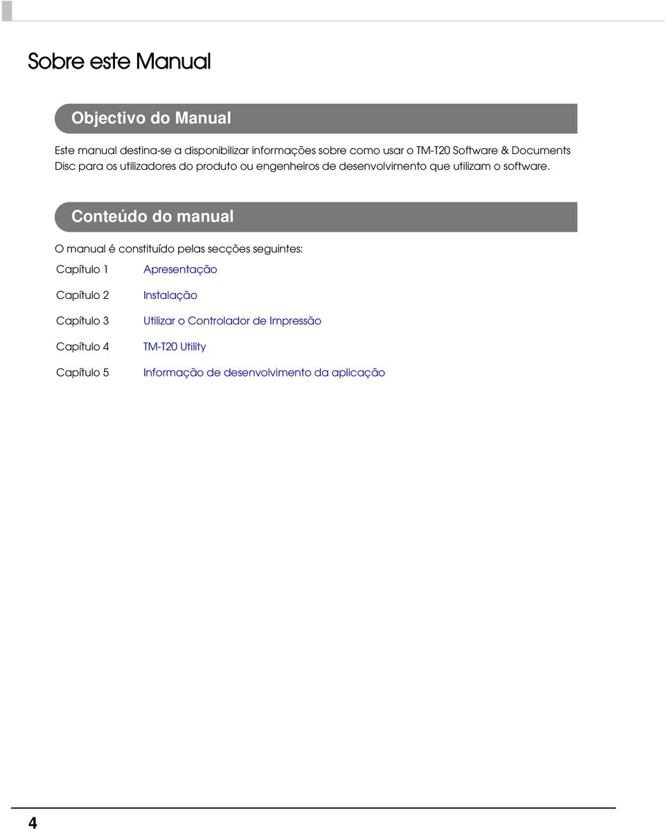 Conteúdo do manual O manual é constituído pelas secções seguintes: Capítulo 1 Capítulo Capítulo 3 Capítulo 4 Capítulo