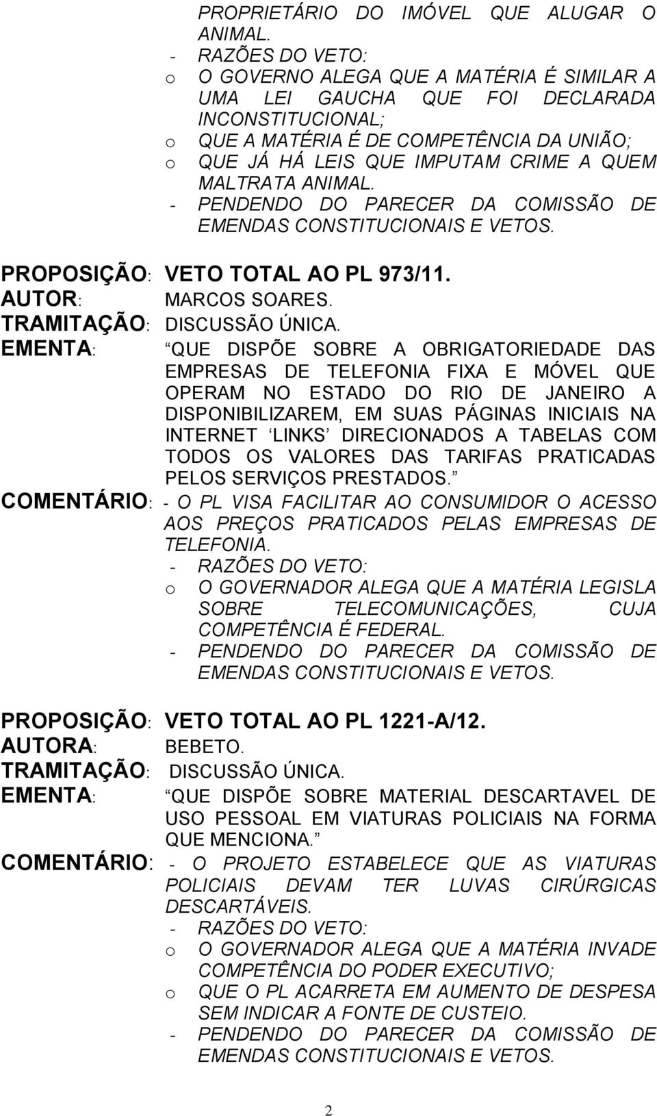 PROPOSIÇÃO: VETO TOTAL AO PL 973/11. AUTOR: MARCOS SOARES.