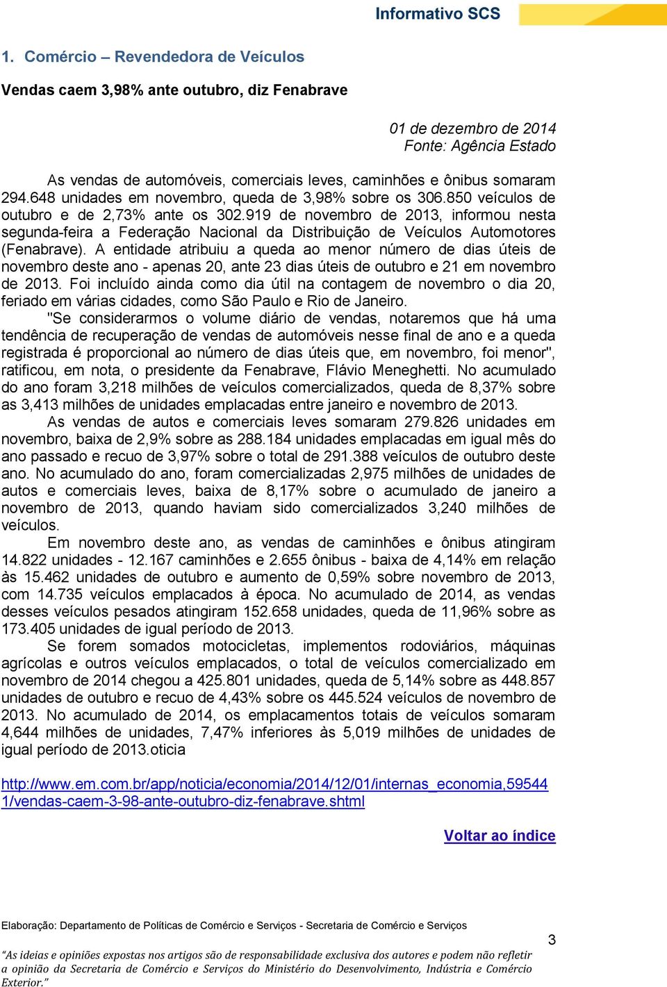 919 de novembro de 2013, informou nesta segunda-feira a Federação Nacional da Distribuição de Veículos Automotores (Fenabrave).