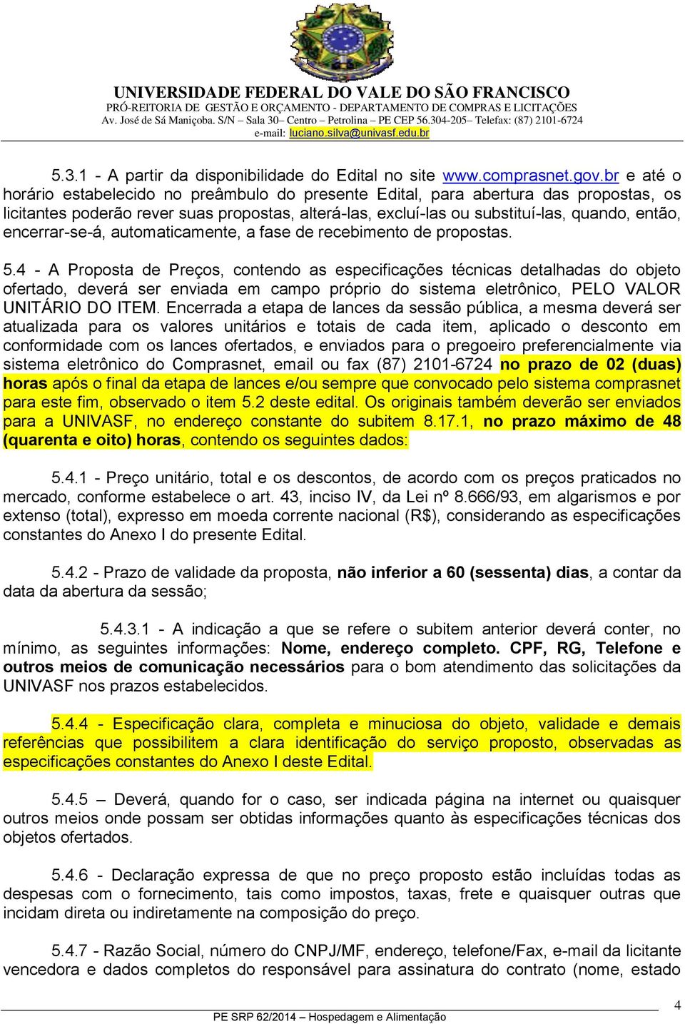 encerrar-se-á, automaticamente, a fase de recebimento de propostas. 5.