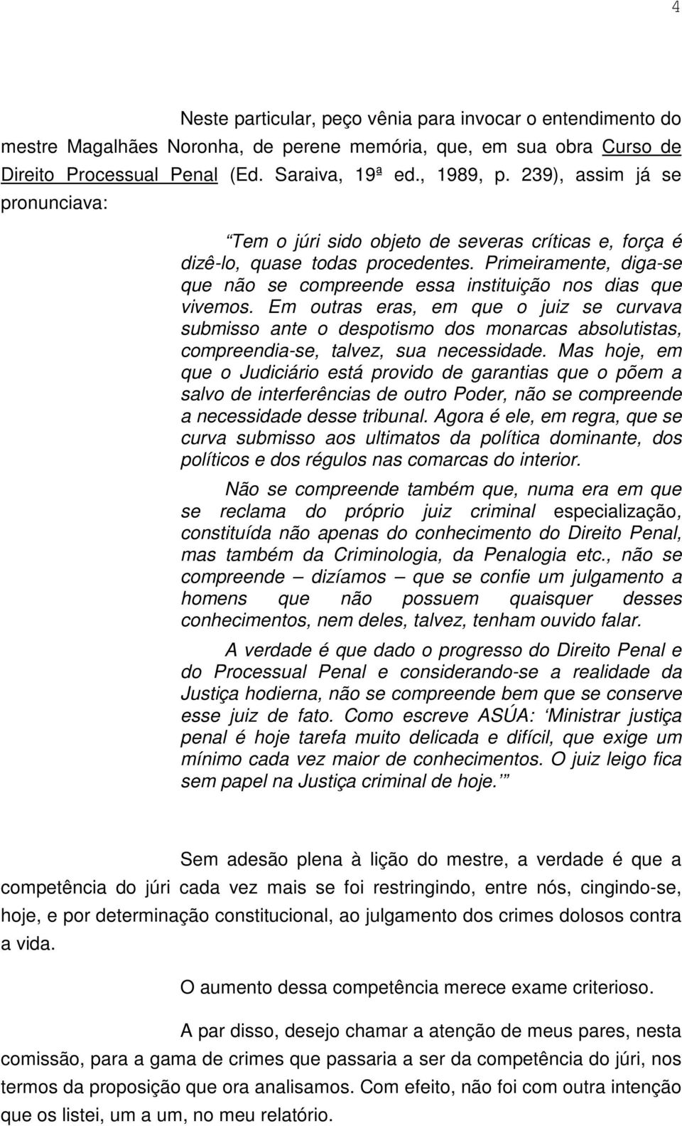 Primeiramente, diga-se que não se compreende essa instituição nos dias que vivemos.