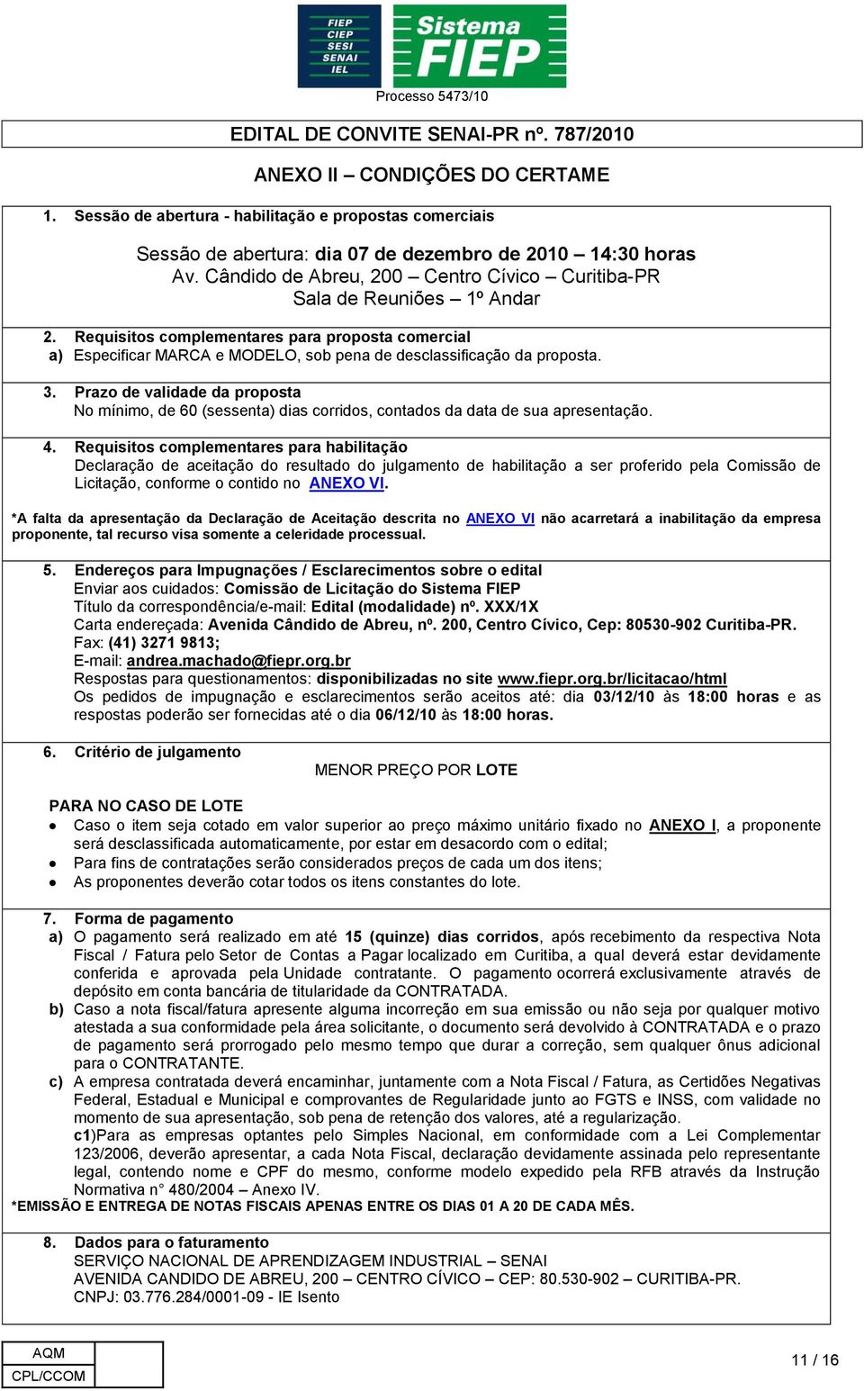 3. Prazo de validade da proposta No mínimo, de 60 (sessenta) dias corridos, contados da data de sua apresentação. 4.